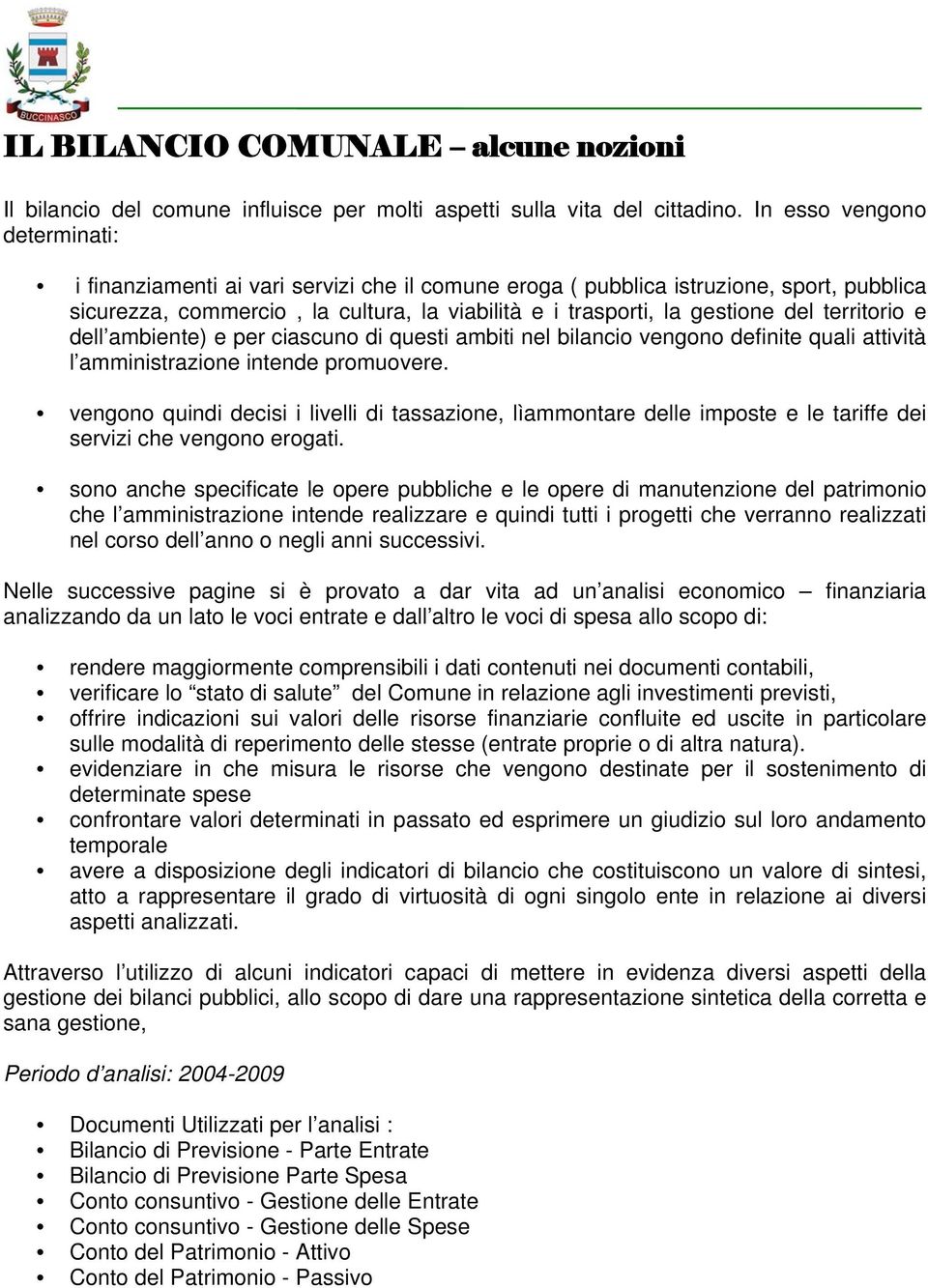 territorio e dell ambiente) e per ciascuno di questi ambiti nel bilancio vengono definite quali attività l amministrazione intende promuovere.