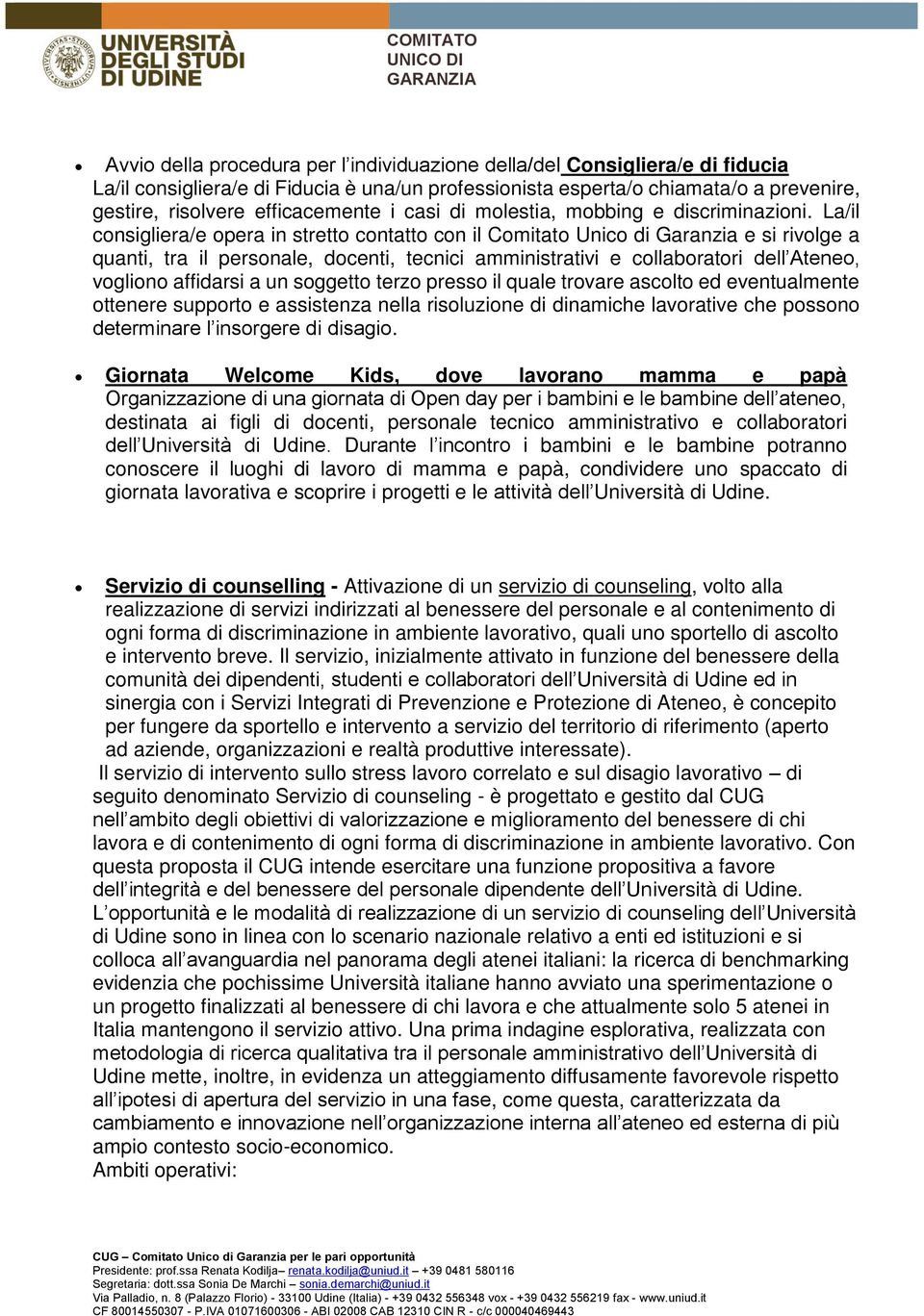 La/il consigliera/e opera in stretto contatto con il Comitato Unico di Garanzia e si rivolge a quanti, tra il personale, docenti, tecnici amministrativi e collaboratori dell Ateneo, vogliono