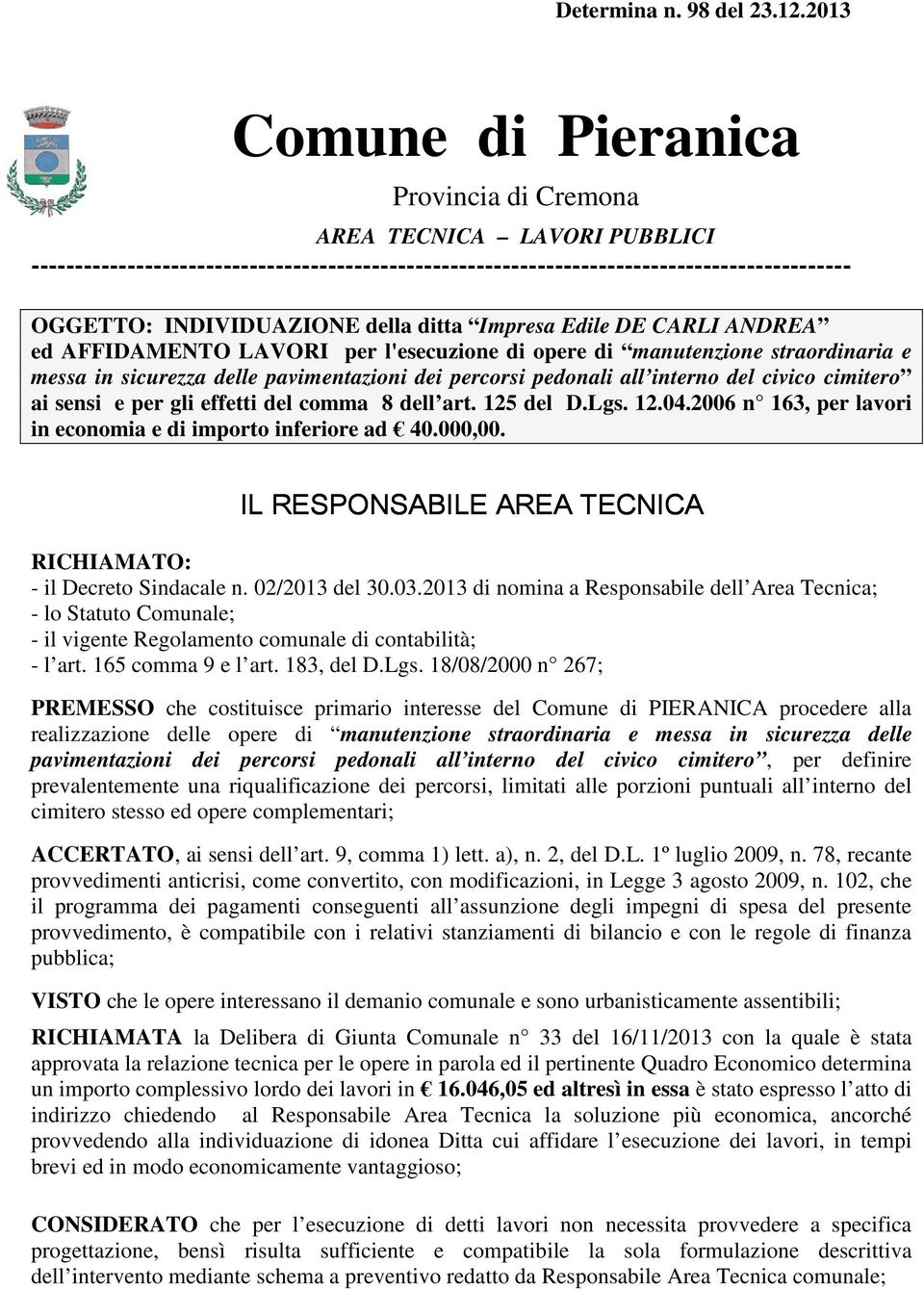 civico cimitero ai sensi e per gli effetti del comma 8 dell art. 125 del D.Lgs. 12.04.2006 n 163, per lavori in economia e di importo inferiore ad 40.000,00.