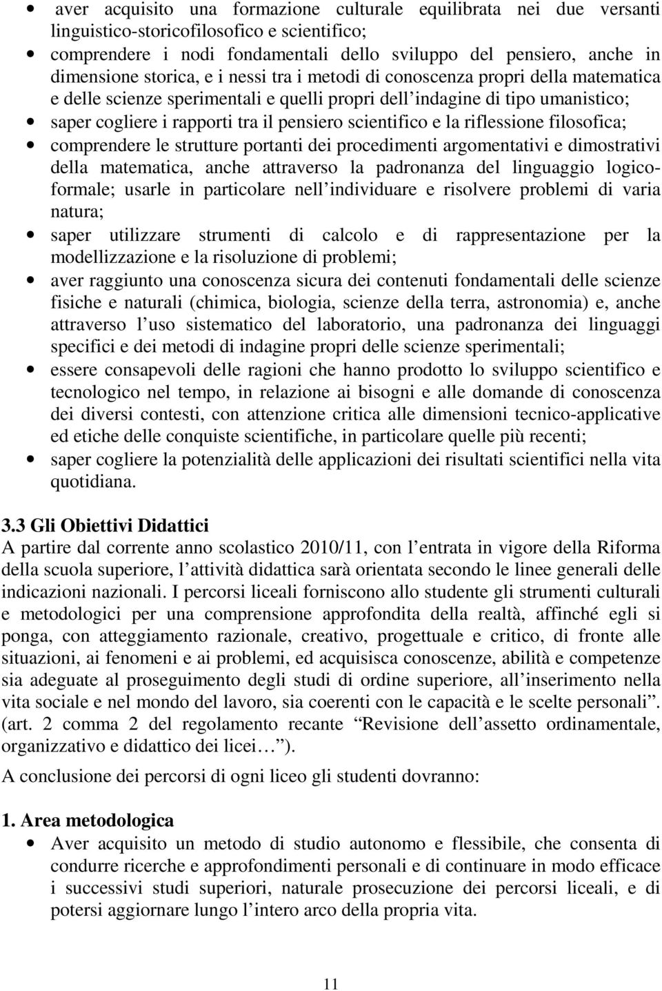 scientifico e la riflessione filosofica; comprendere le strutture portanti dei procedimenti argomentativi e dimostrativi della matematica, anche attraverso la padronanza del linguaggio logicoformale;