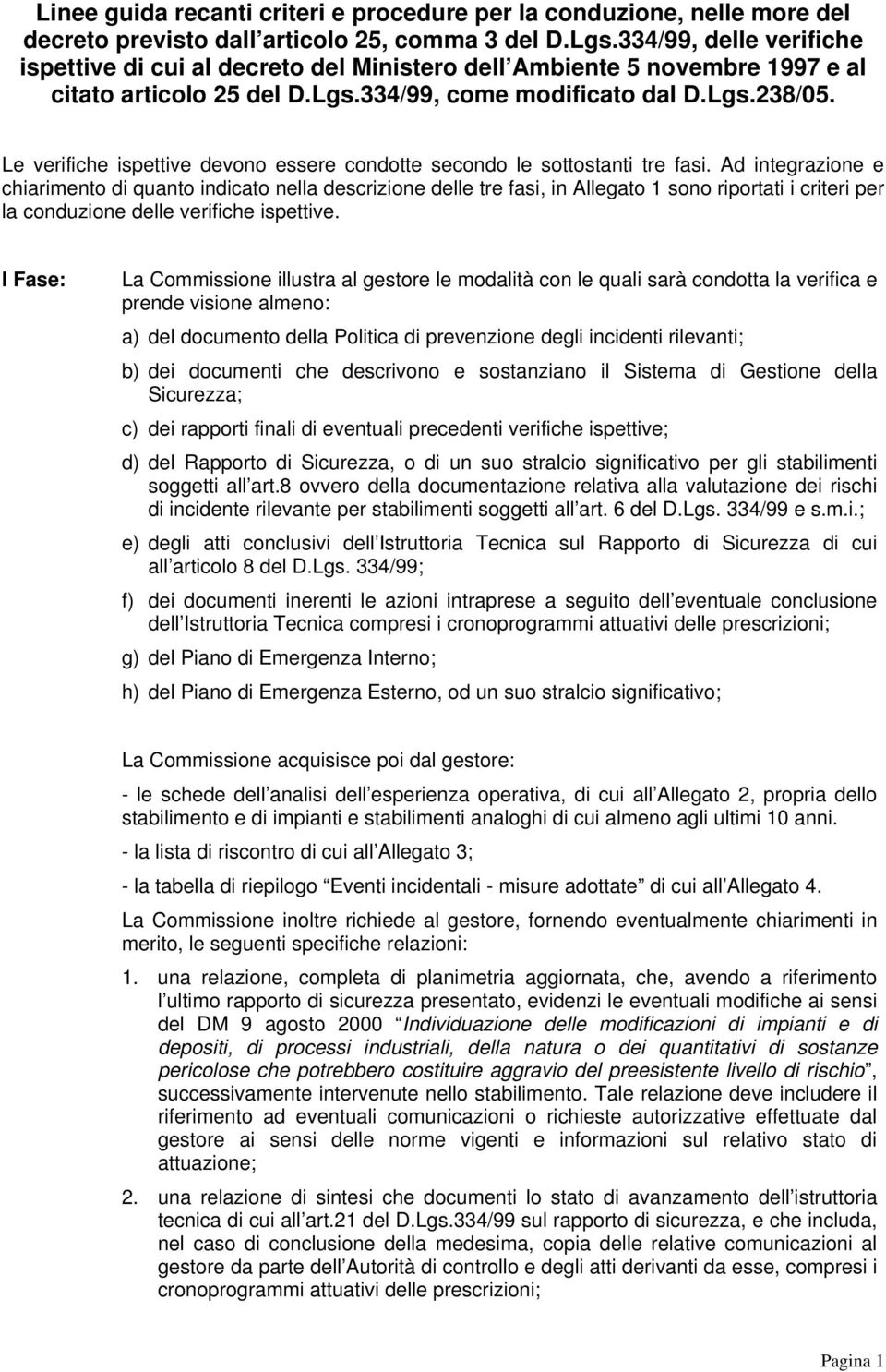 Le verifiche ispettive devono essere condotte secondo le sottostanti tre fasi.