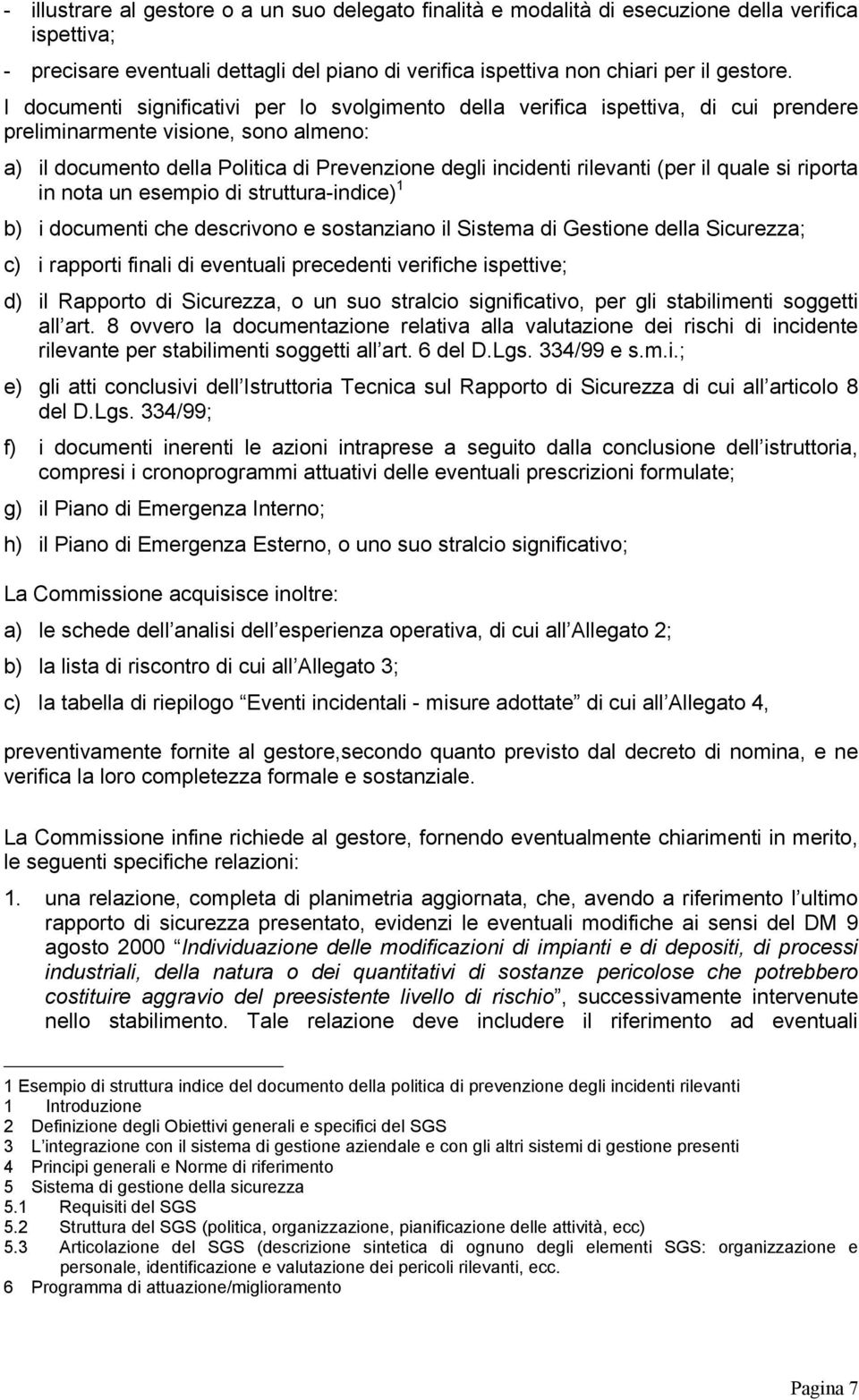 (per il quale si riporta in nota un esempio di struttura-indice) 1 b) i documenti che descrivono e sostanziano il Sistema di Gestione della Sicurezza; c) i rapporti finali di eventuali precedenti