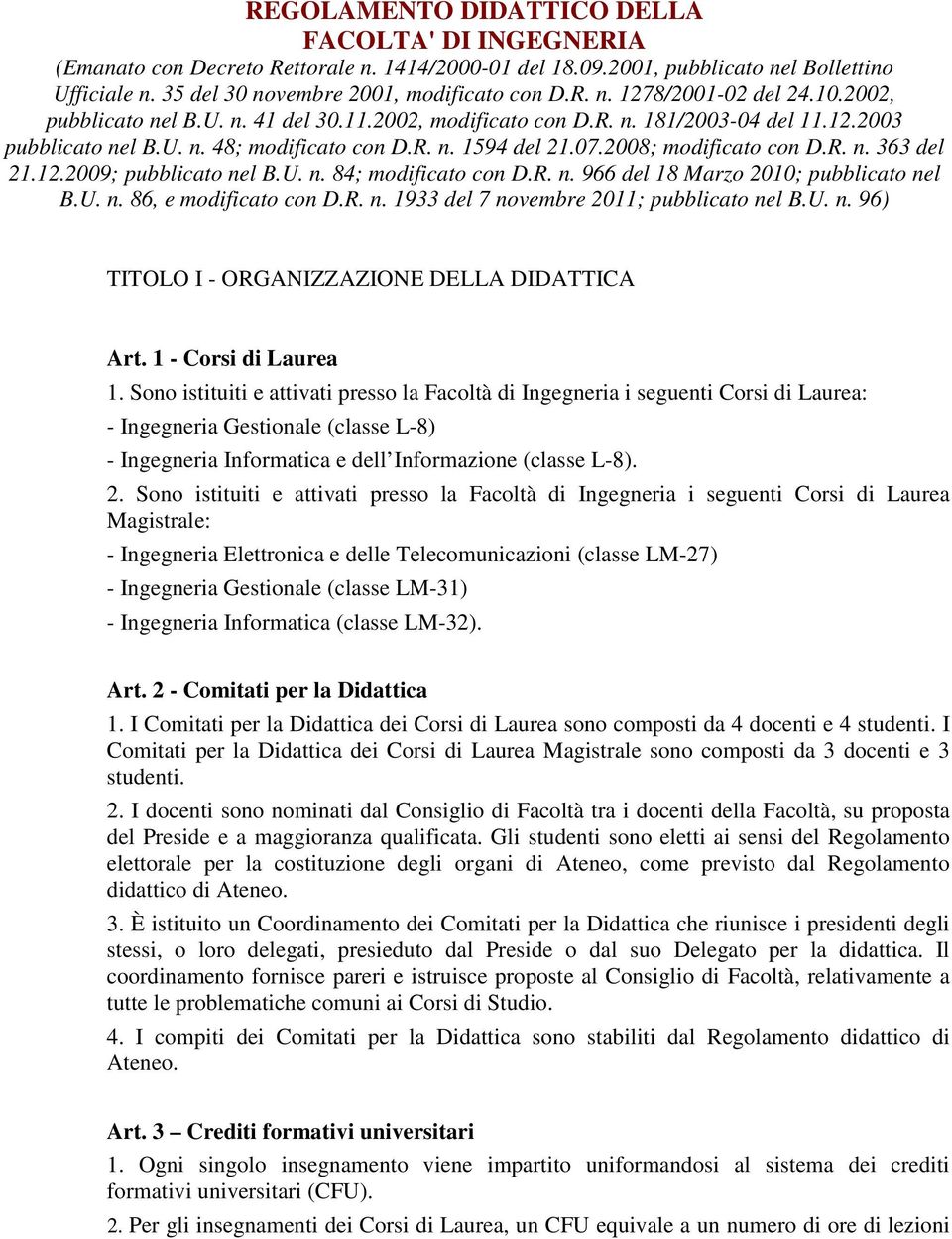 12.2009; pubblicato nel B.U. n. 84; modificato con D.R. n. 966 del 18 Marzo 2010; pubblicato nel B.U. n. 86, e modificato con D.R. n. 1933 del 7 novembre 2011; pubblicato nel B.U. n. 96) TITOLO I - ORGANIZZAZIONE DELLA DIDATTICA Art.