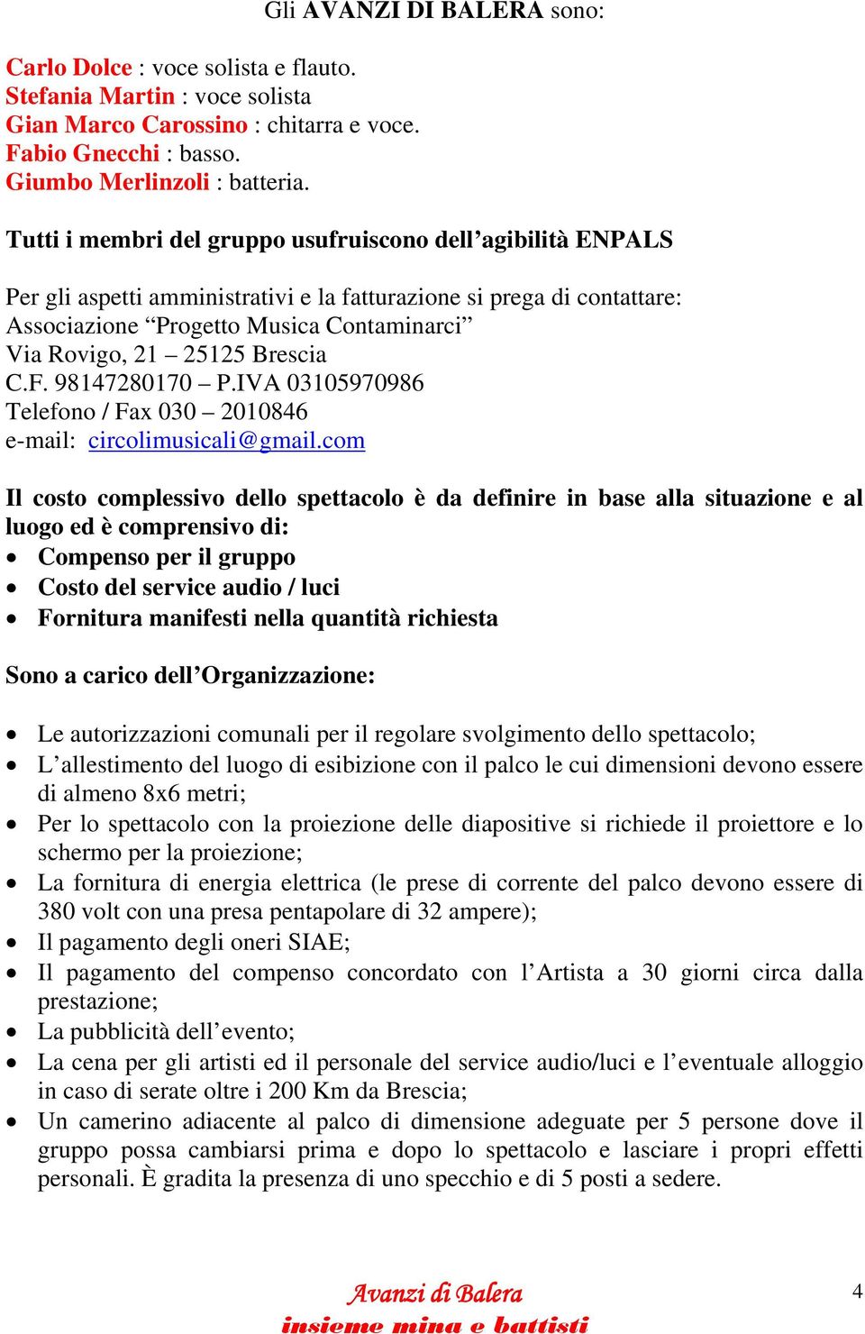 Contaminarci Via Rovigo, 21 25125 Brescia C.F. 98147280170 P.IVA 03105970986 Telefono / Fax 030 2010846 e-mail: circolimusicali@gmail.