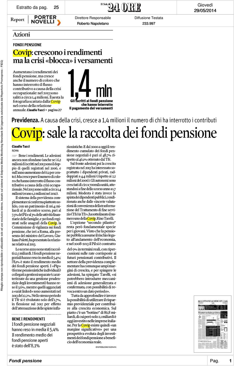 Covip: crescono i rendimenti ma la crisi «blocca» i versamenti FONDI PENSIONE Azioni FONDI PENSIONE Covip: crescono i rendimenti ma la crisi «blocca» i versamenti Aumentano i rendimenti dei fondi