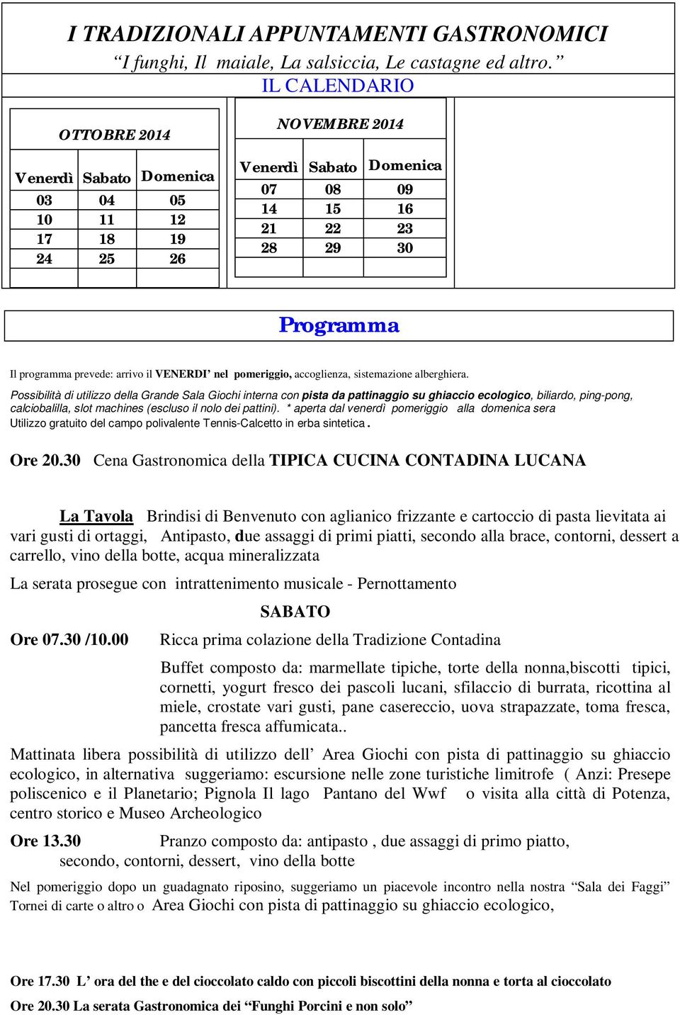 il VENERDI nel pomeriggio, accoglienza, sistemazione alberghiera.