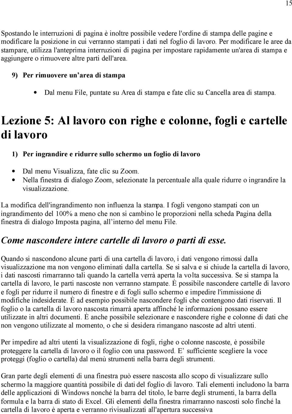 9) Per rimuovere un area di stampa Dal menu File, puntate su Area di stampa e fate clic su Cancella area di stampa.