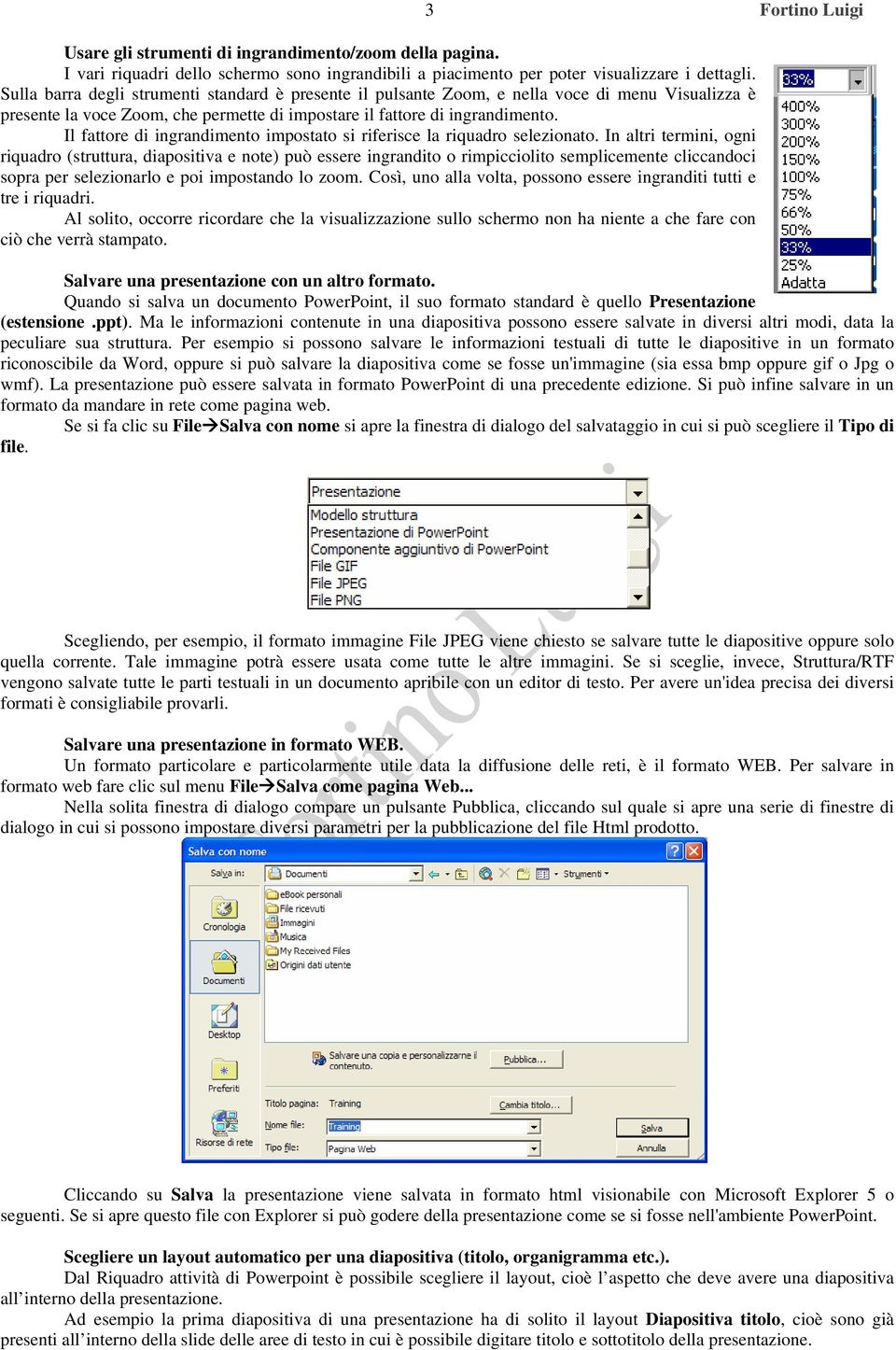 Il fattore di ingrandimento impostato si riferisce la riquadro selezionato.