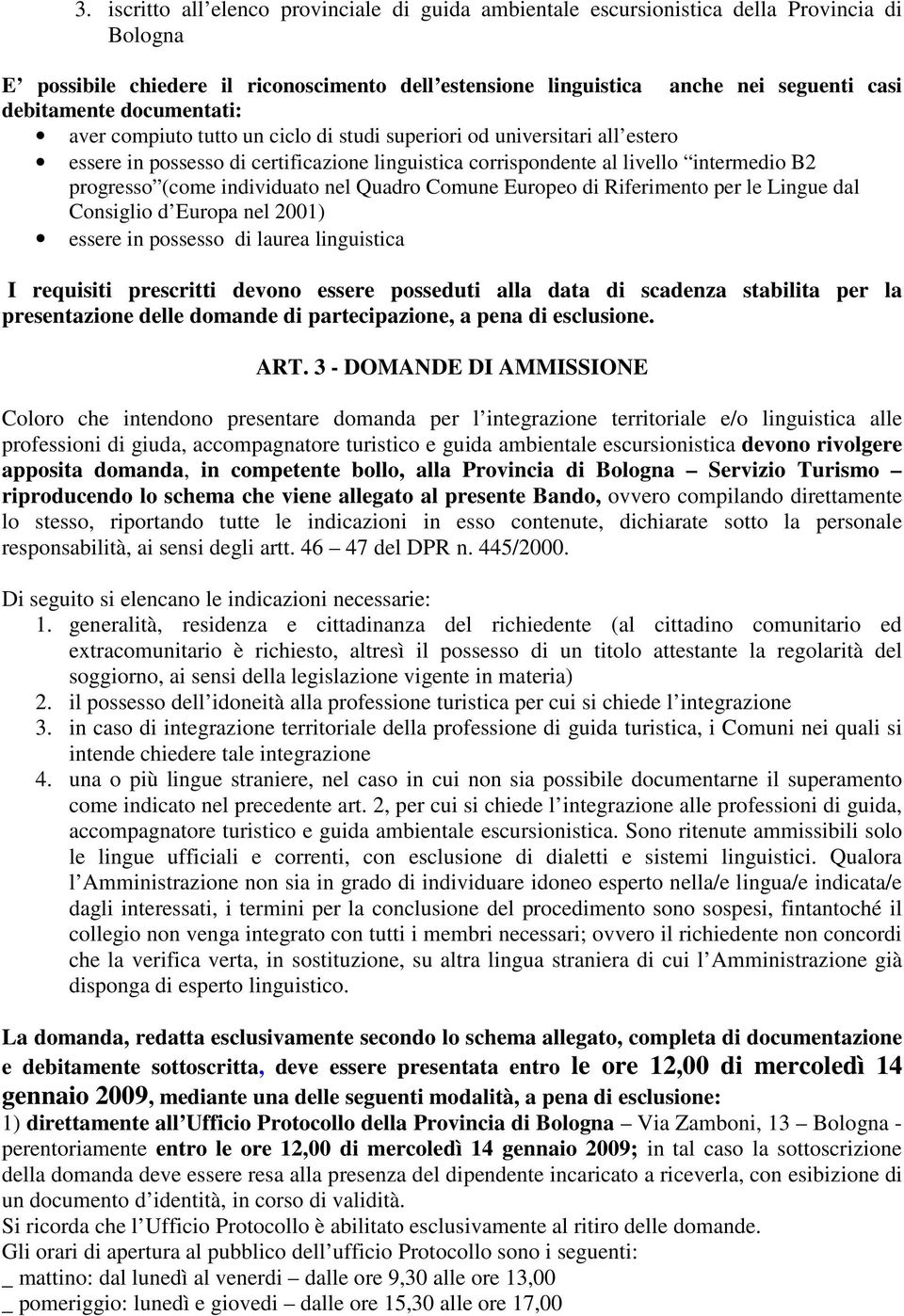 (come individuato nel Quadro Comune Europeo di Riferimento per le Lingue dal Consiglio d Europa nel 2001) essere in possesso di laurea linguistica I requisiti prescritti devono essere posseduti alla