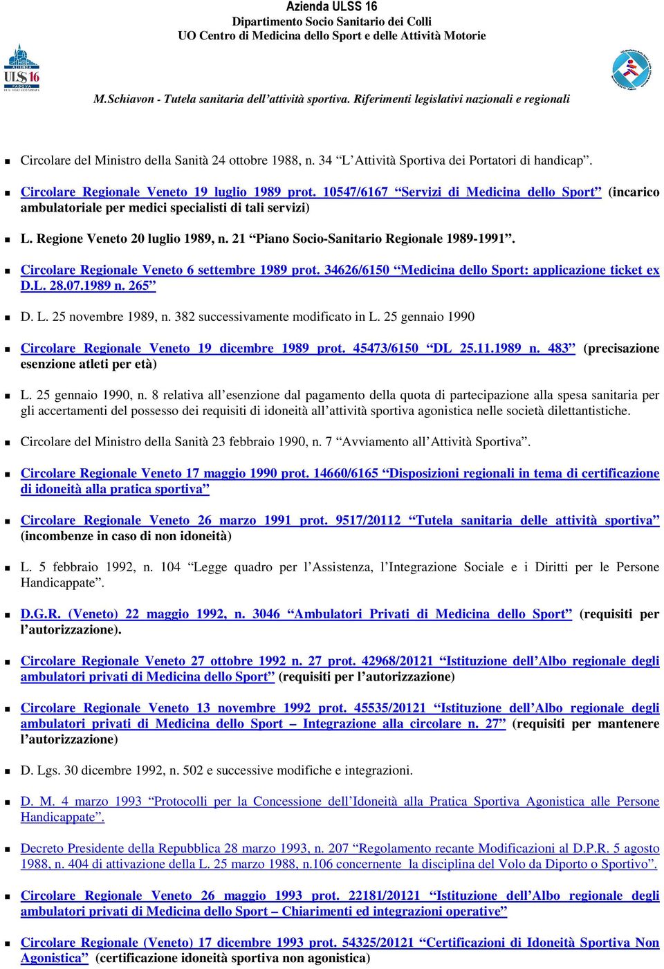 Circolare Regionale Veneto 6 settembre 1989 prot. 34626/6150 Medicina dello Sport: applicazione ticket ex D.L. 28.07.1989 n. 265 D. L. 25 novembre 1989, n. 382 successivamente modificato in L.