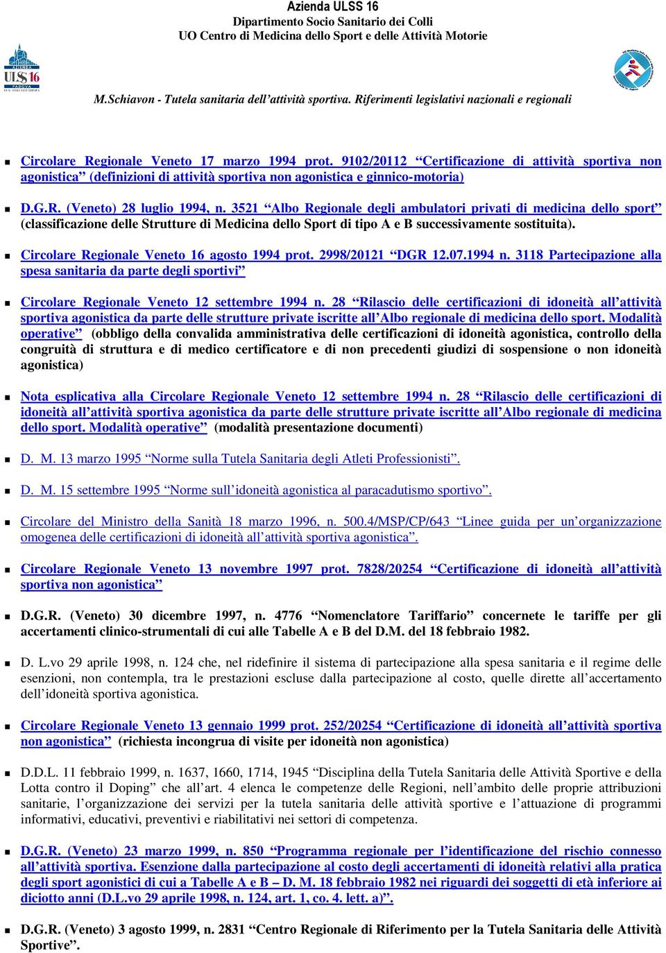 Circolare Regionale Veneto 16 agosto 1994 prot. 2998/20121 DGR 12.07.1994 n. 3118 Partecipazione alla spesa sanitaria da parte degli sportivi Circolare Regionale Veneto 12 settembre 1994 n.