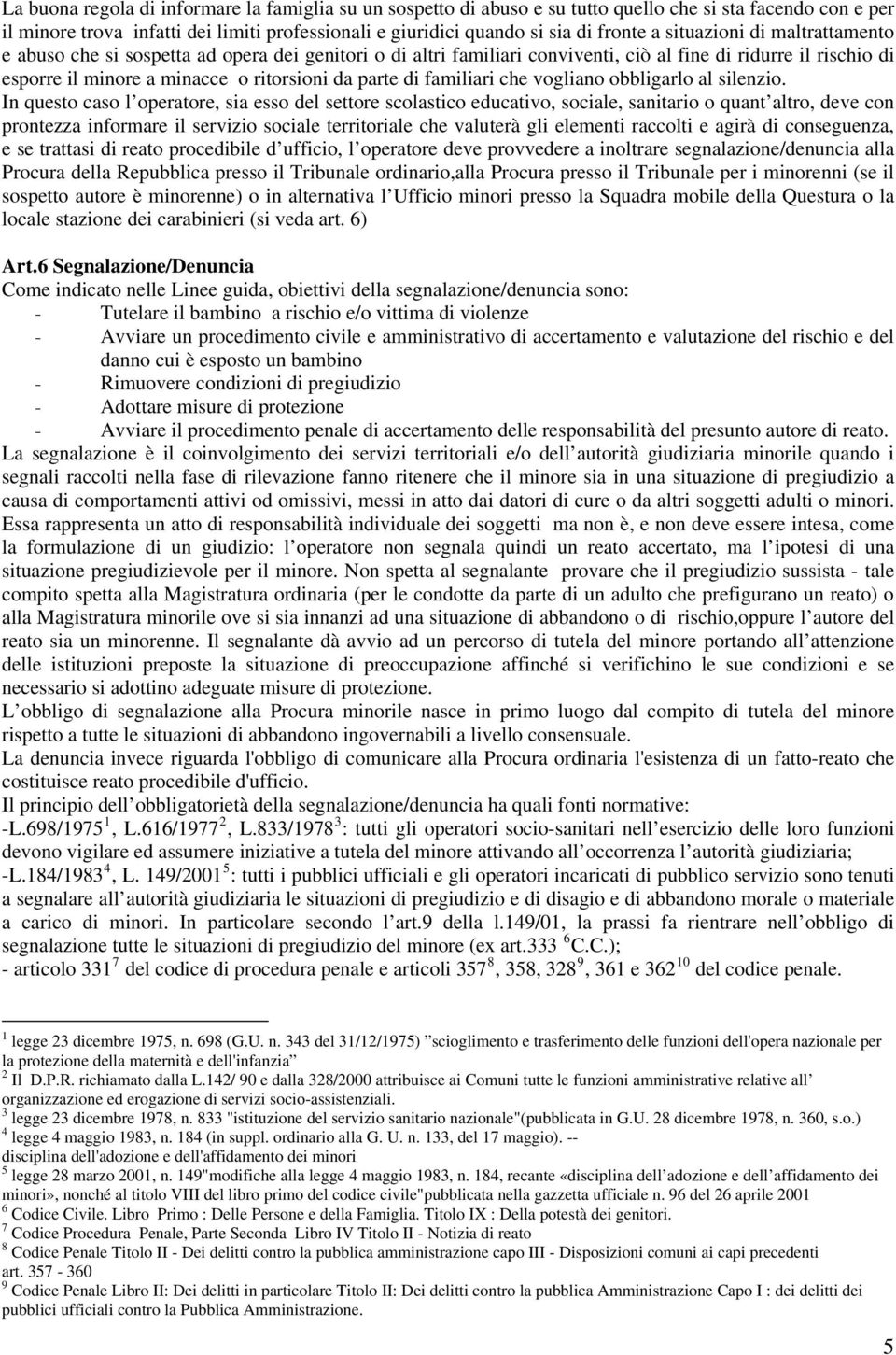 familiari che vogliano obbligarlo al silenzio.