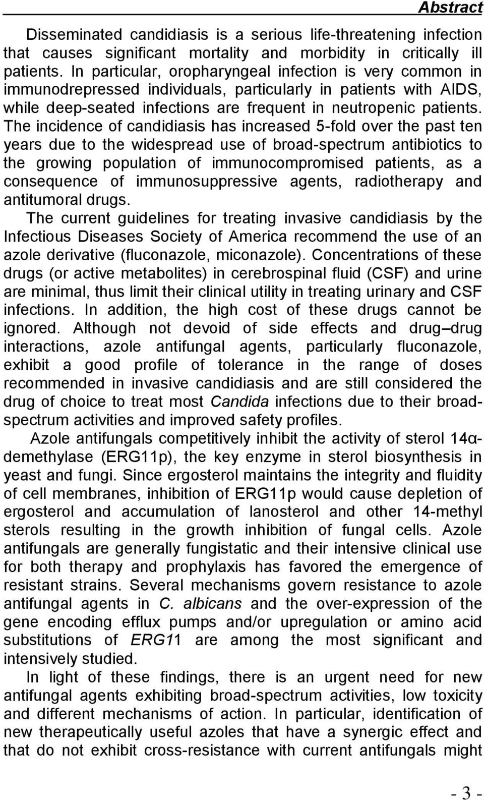 The incidence of candidiasis has increased 5-fold over the past ten years due to the widespread use of broad-spectrum antibiotics to the growing population of immunocompromised patients, as a