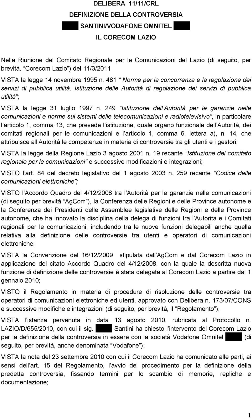 Istituzione delle Autorità di regolazione dei servizi di pubblica utilità ; VISTA la legge 31 luglio 1997 n.