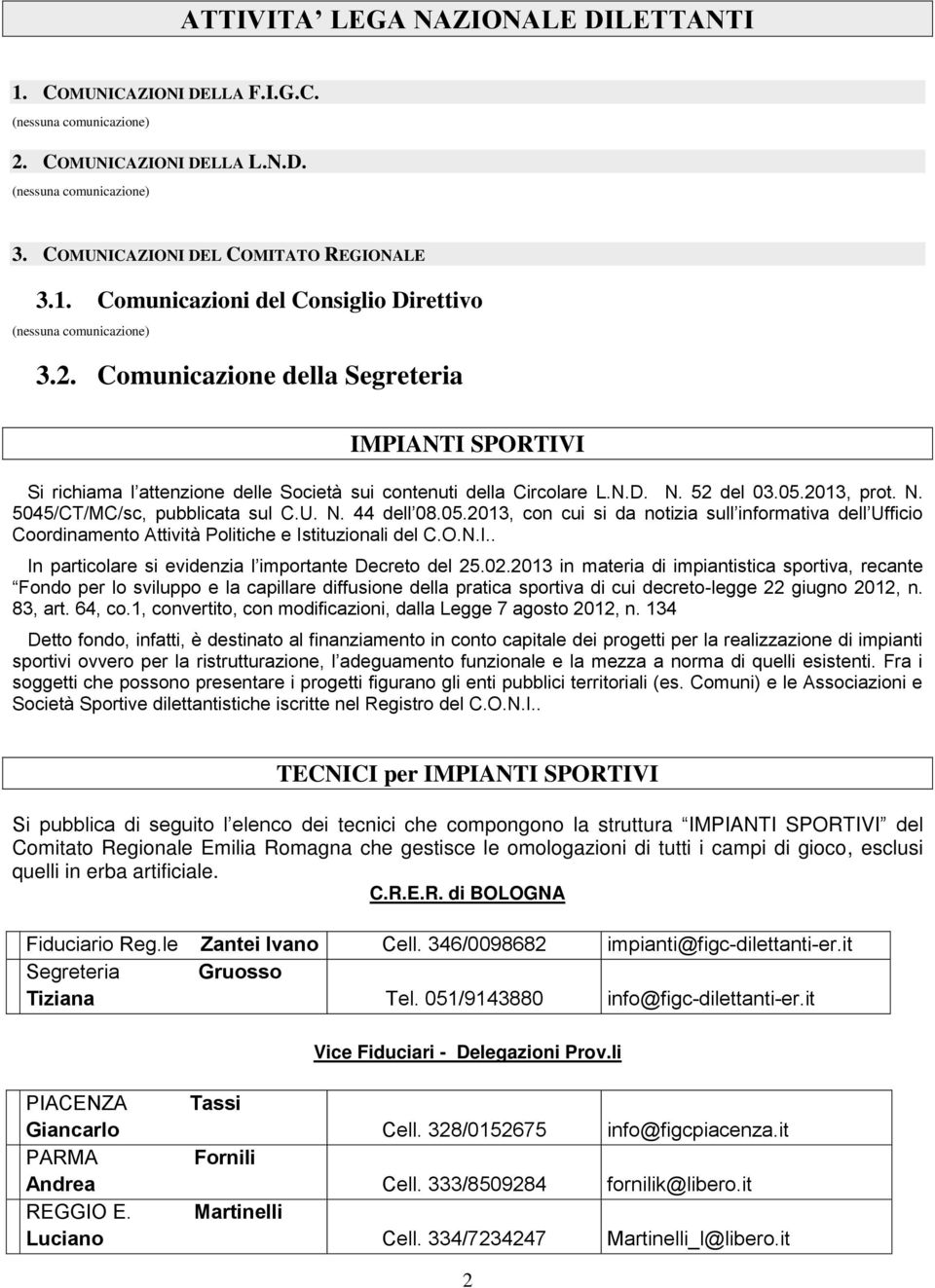 05.2013, con cui si da notizia sull informativa dell Ufficio Coordinamento Attività Politiche e Istituzionali del C.O.N.I.. In particolare si evidenzia l importante Decreto del.02.