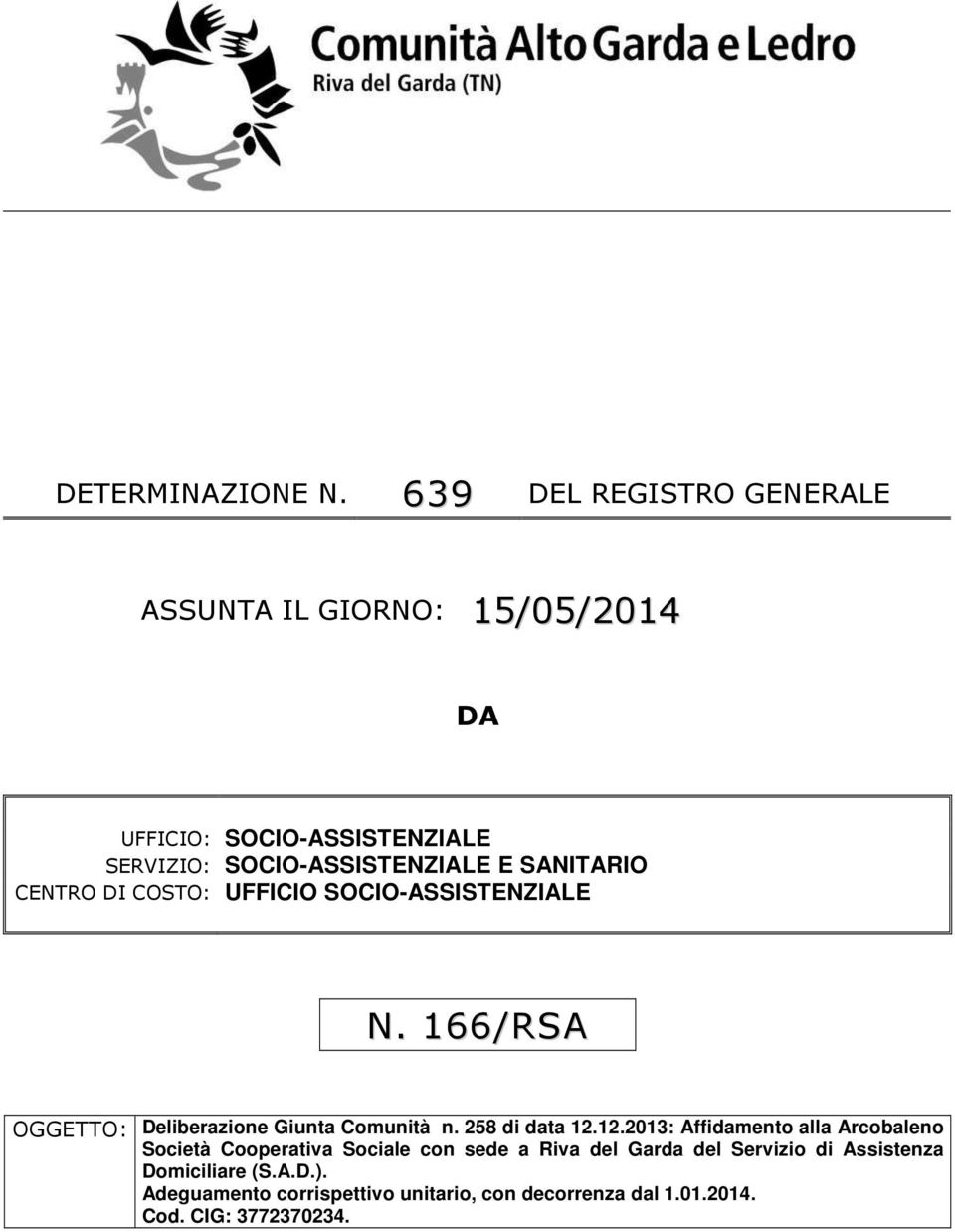 SANITARIO CENTRO DI COSTO: UFFICIO SOCIO-ASSISTENZIALE N. 166/RSA OGGETTO: Deliberazione Giunta Comunità n.