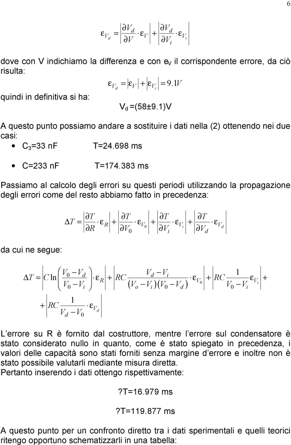 383 ms Passamo al calcolo egl error su quest pero utlzzano la propagazone egl error come el resto abbamo fatto n preceenza: T T T T T = ε + ε + ε + ε R V V V R V V V a cu ne segue: V V V V 1 T = Cln