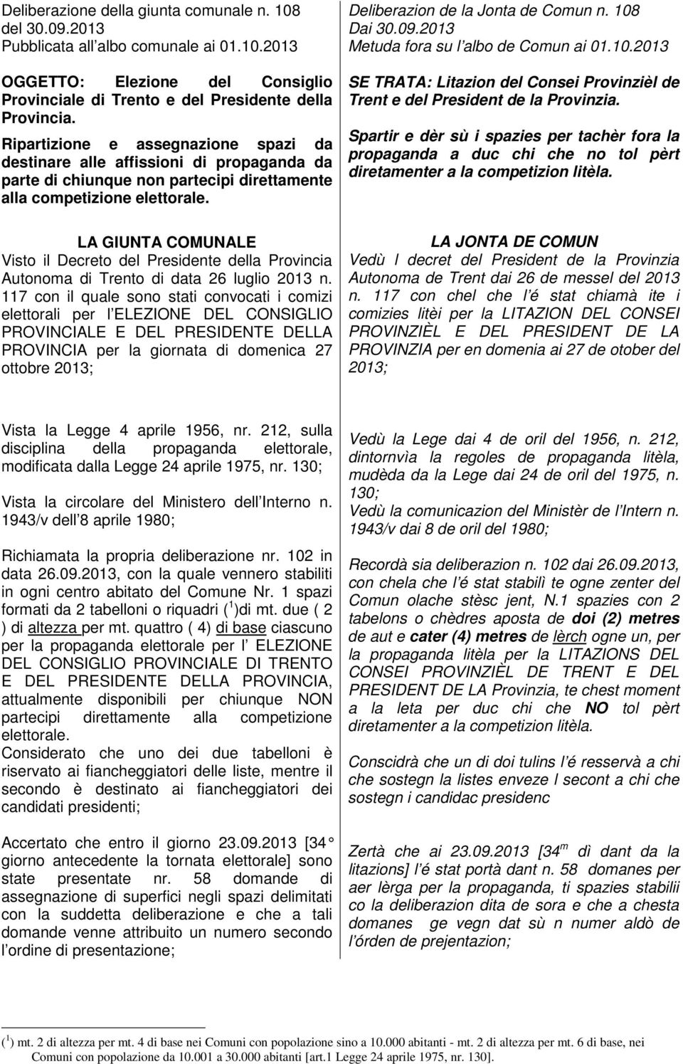 LA GIUNTA COMUNALE Visto il Decreto del Presidente della Provincia Autonoma di Trento di data 26 luglio 2013 n.