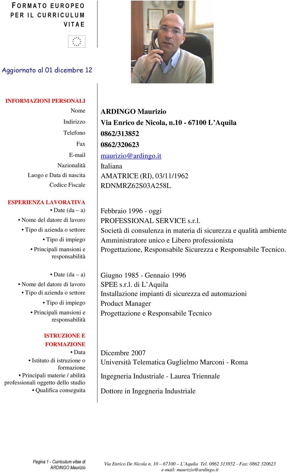 it Nazionalità Italiana Luogo e Data di nascita AMATRICE (RI), 03/11/1962 Codice Fiscale RDNMRZ62S03A258L ESPERIENZA LAVORATIVA Date (da a) Nome del datore di lavoro Tipo di azienda o settore Tipo di