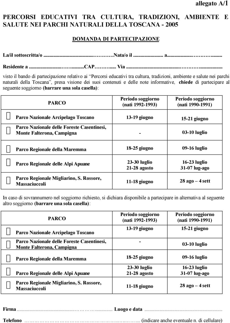 ..... visto il bando di partecipazione relativo ai Percorsi educativi tra cultura, tradizioni, ambiente e salute nei parchi naturali della Toscana, presa visione dei suoi contenuti e delle note