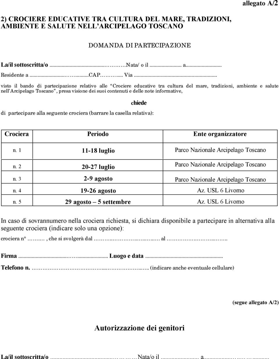 .. visto il bando di partecipazione relativo alle Crociere educative tra cultura del mare, tradizioni, ambiente e salute nell Arcipelago Toscano, presa visione dei suoi contenuti e delle note