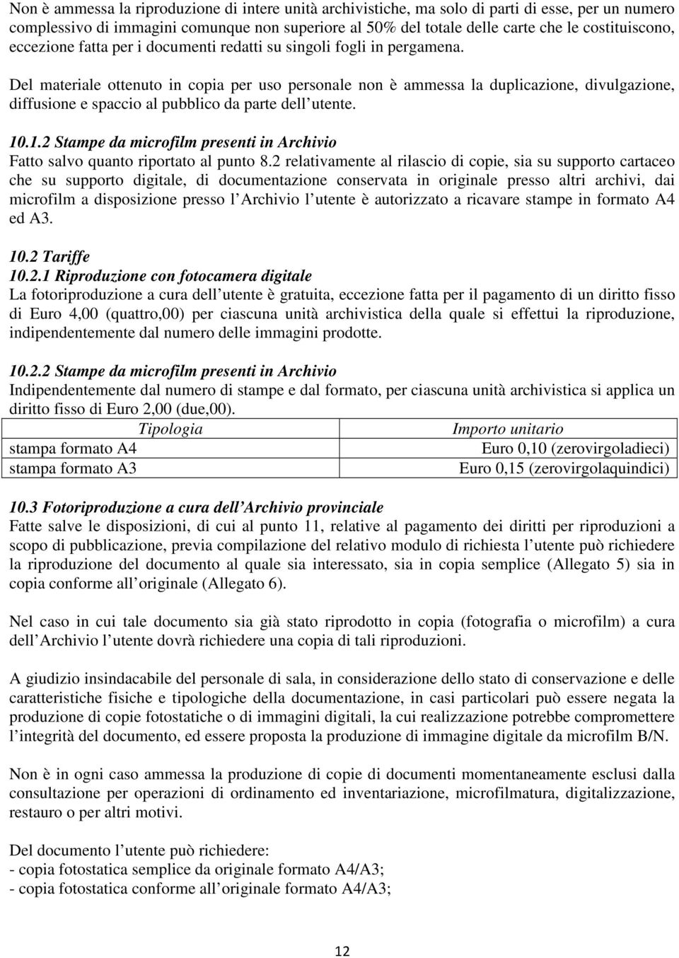 Del materiale ottenuto in copia per uso personale non è ammessa la duplicazione, divulgazione, diffusione e spaccio al pubblico da parte dell utente. 10