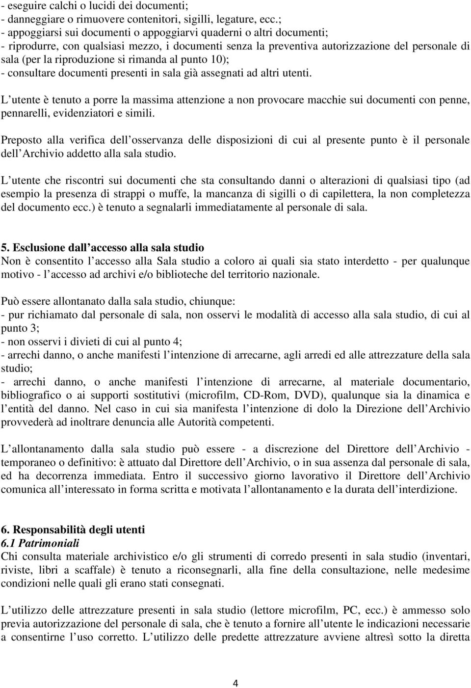 rimanda al punto 10); - consultare documenti presenti in sala già assegnati ad altri utenti.