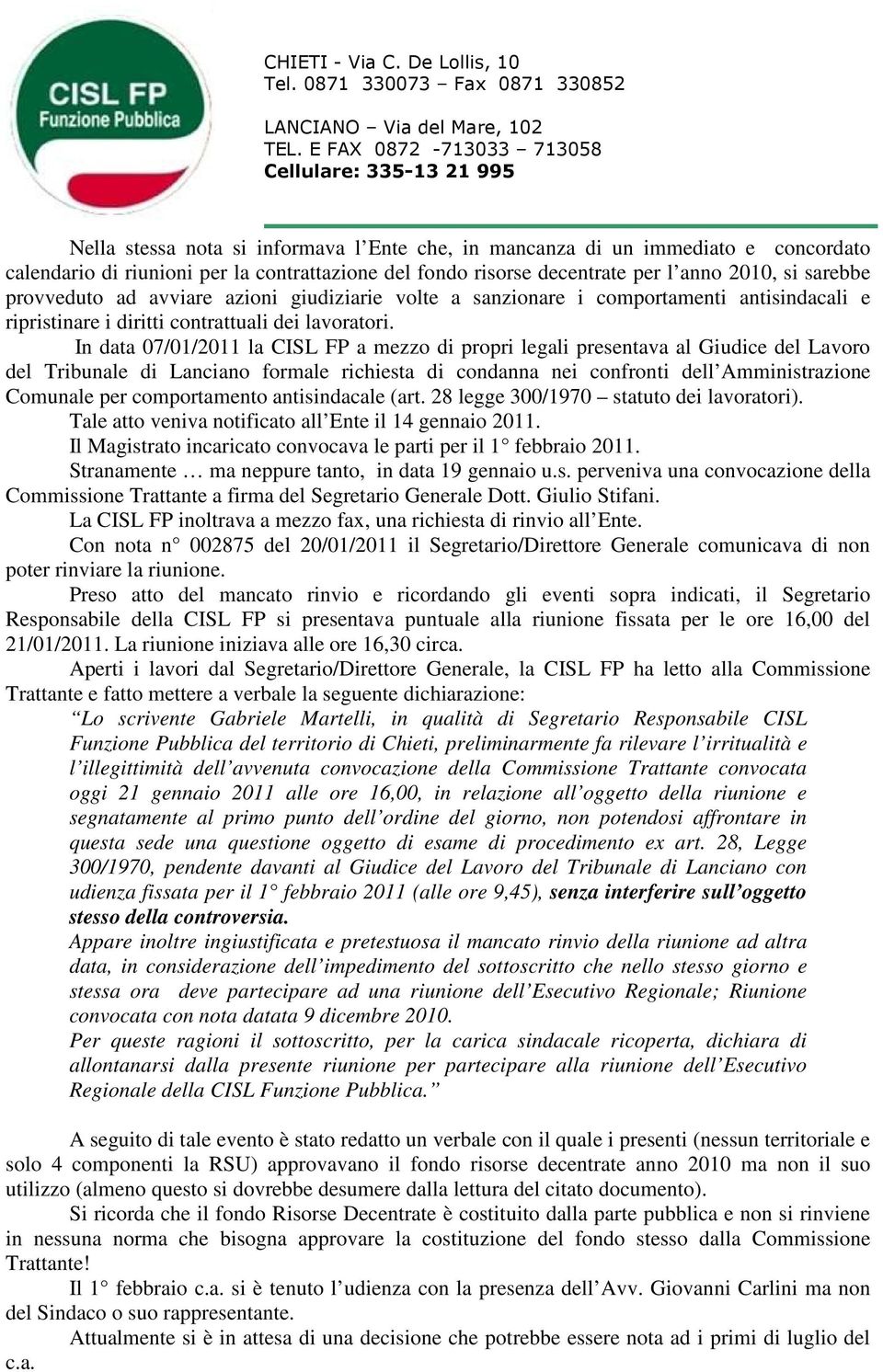 In data 07/01/2011 la CISL FP a mezzo di propri legali presentava al Giudice del Lavoro del Tribunale di Lanciano formale richiesta di condanna nei confronti dell Amministrazione Comunale per