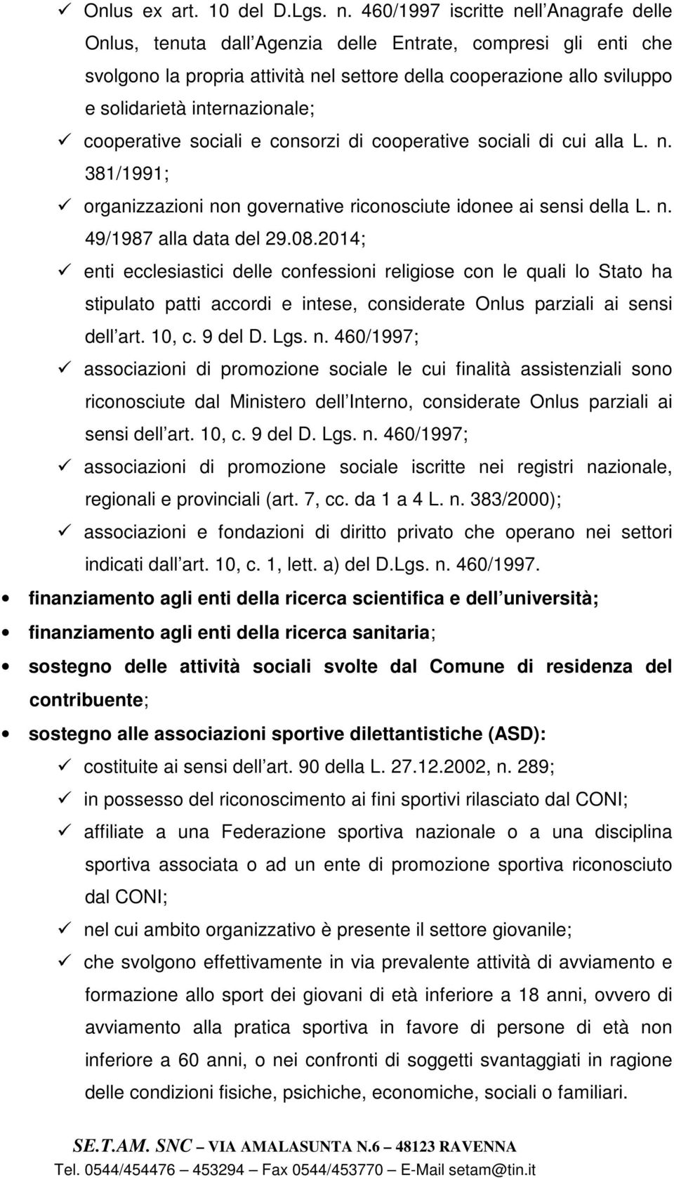 internazionale; cooperative sociali e consorzi di cooperative sociali di cui alla L. n. 381/1991; organizzazioni non governative riconosciute idonee ai sensi della L. n. 49/1987 alla data del 29.08.