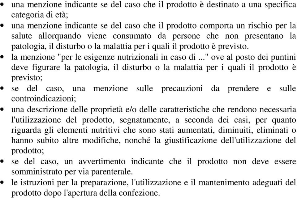 .." ove al posto dei puntini deve figurare la patologia, il disturbo o la malattia per i quali il prodotto è previsto; se del caso, una menzione sulle precauzioni da prendere e sulle