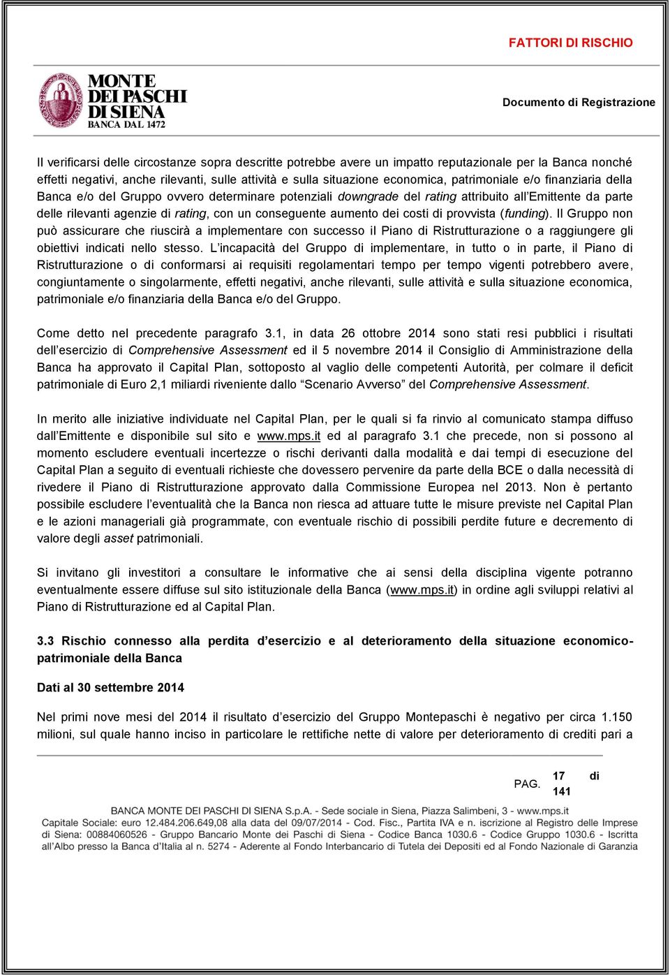 agenzie di rating, con un conseguente aumento dei costi di provvista (funding).