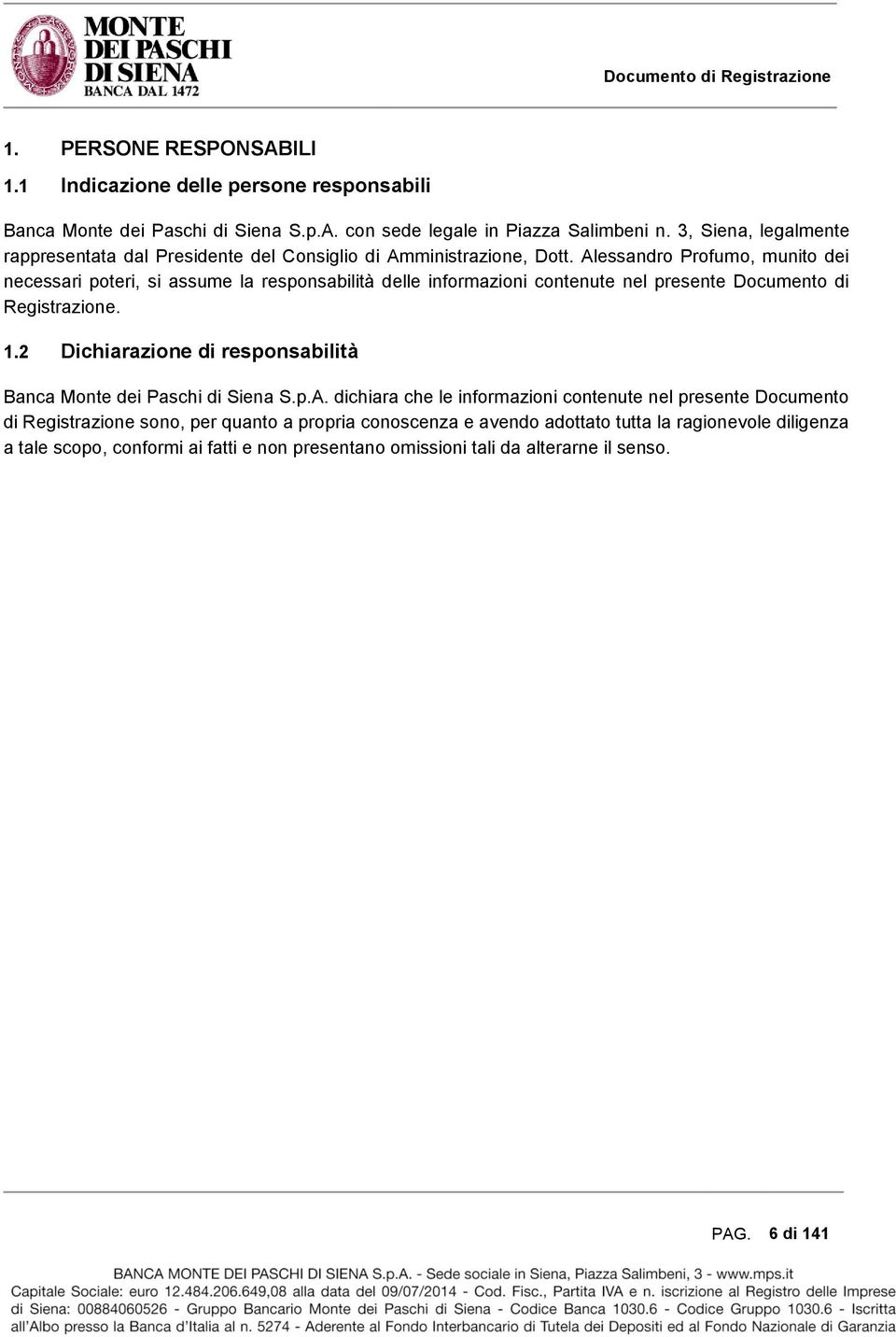 Alessandro Profumo, munito dei necessari poteri, si assume la responsabilità delle informazioni contenute nel presente Documento di Registrazione. 1.