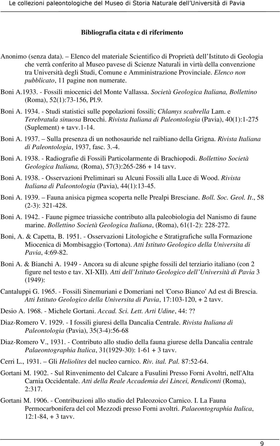 Amministrazione Provinciale. Elenco non pubblicato, 11 pagine non numerate. Boni A.1933. - Fossili miocenici del Monte Vallassa. Società Geologica Italiana, Bollettino (Roma), 52(1):73-156, Pl.9. Boni A. 1934.