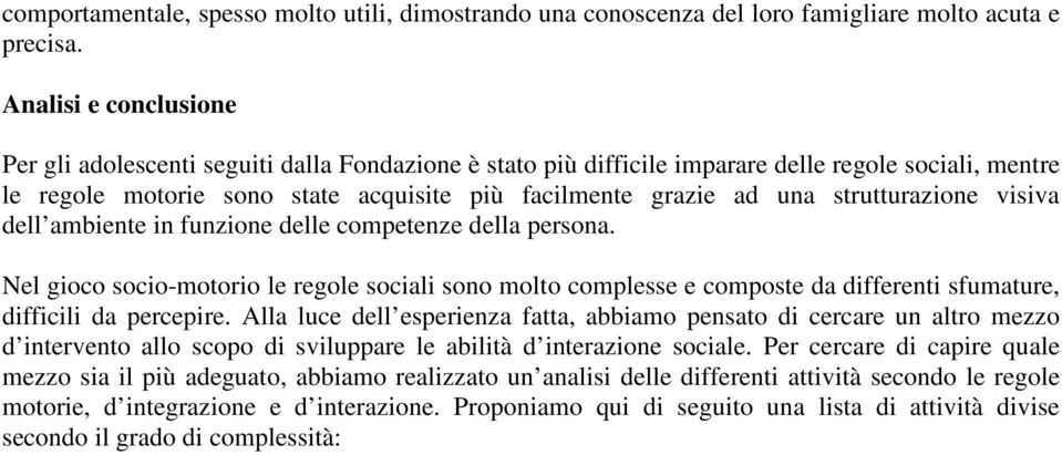 strutturazione visiva dell ambiente in funzione delle competenze della persona.