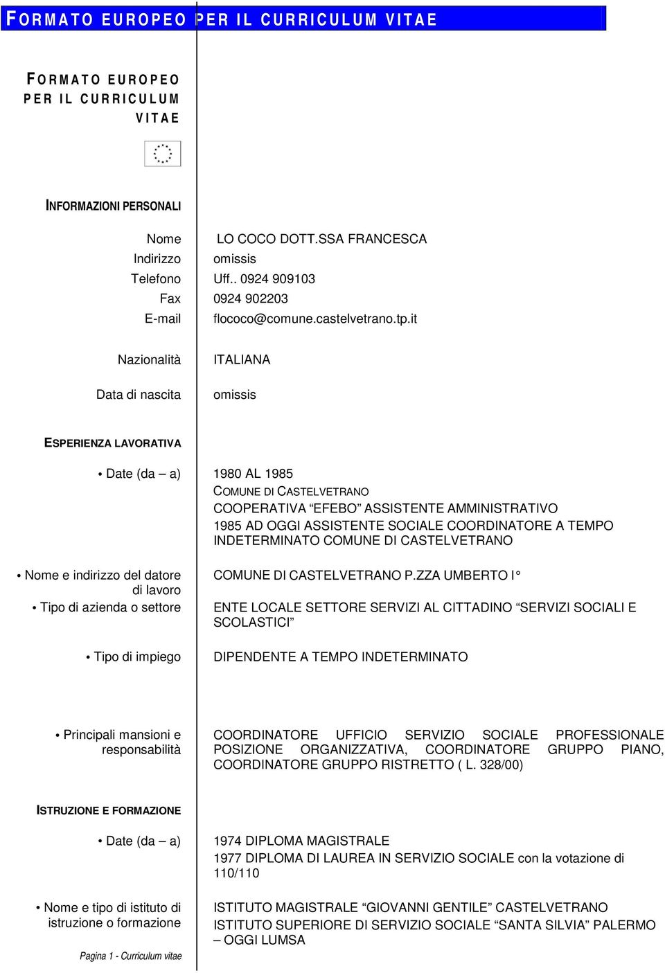 it Nazionalità Data di nascita ITALIANA omissis ESPERIENZA LAVORATIVA Date (da a) 1980 AL 1985 COMUNE DI CASTELVETRANO COOPERATIVA EFEBO ASSISTENTE AMMINISTRATIVO 1985 AD OGGI ASSISTENTE SOCIALE