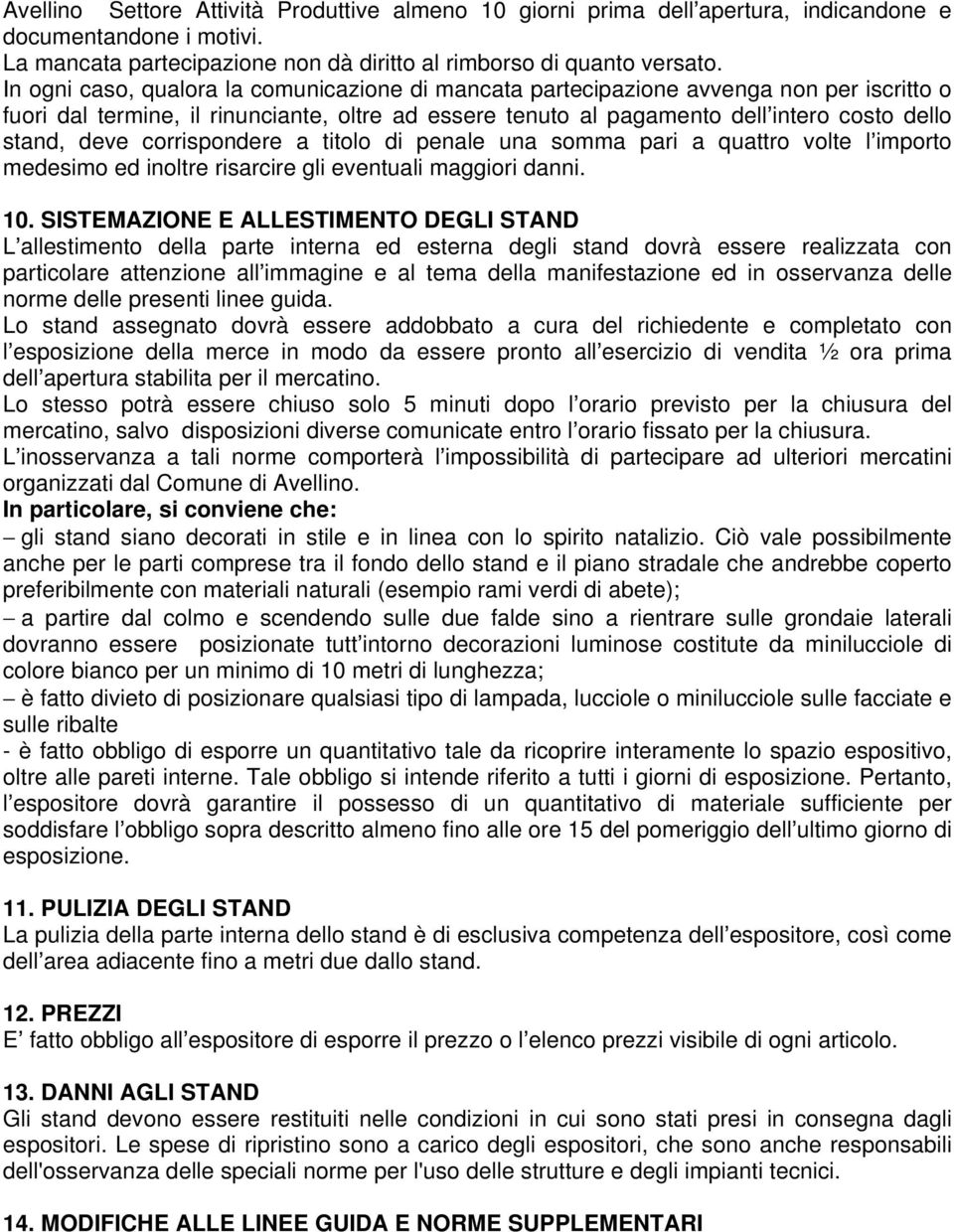 corrispondere a titolo di penale una somma pari a quattro volte l importo medesimo ed inoltre risarcire gli eventuali maggiori danni. 10.