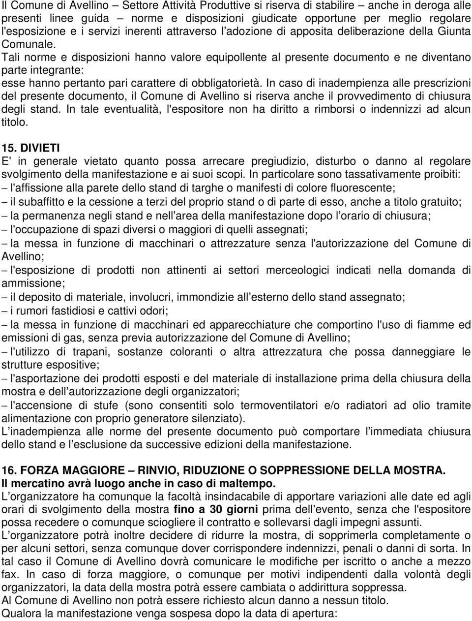 Tali norme e disposizioni hanno valore equipollente al presente documento e ne diventano parte integrante: esse hanno pertanto pari carattere di obbligatorietà.