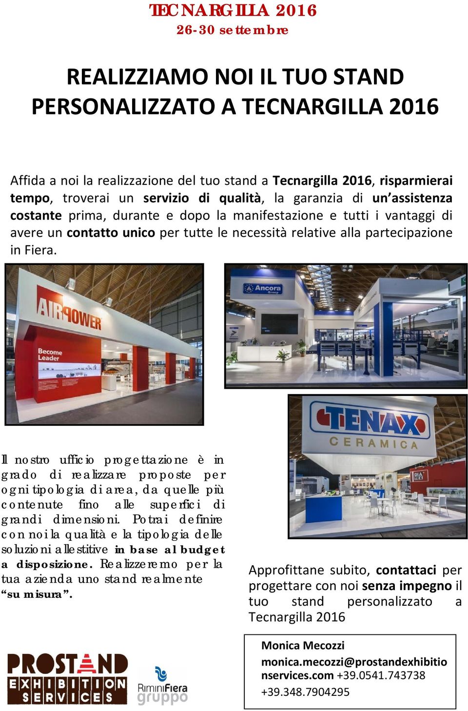 Fiera. Il nostro ufficio progettazione è in grado di realizzare proposte per ogni tipologia di area, da quelle più contenute fino alle superfici di grandi dimensioni.