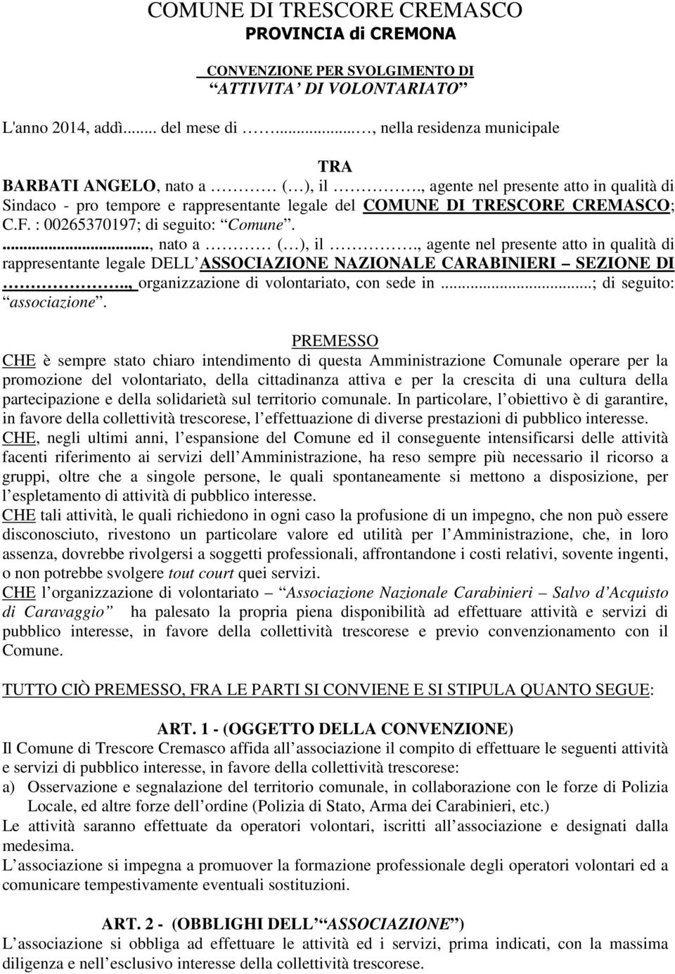 : 00265370197; di seguito: Comune...., nato a ( ), il., agente nel presente atto in qualità di rappresentante legale DELL ASSOCIAZIONE NAZIONALE CARABINIERI SEZIONE DI.