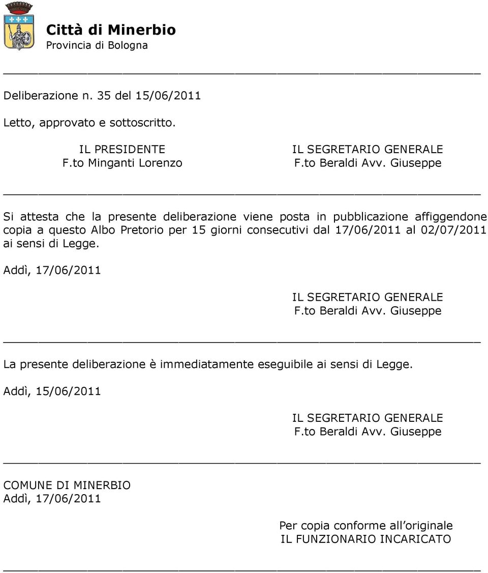 Giuseppe Si attesta che la presente deliberazione viene posta in pubblicazione affiggendone copia a questo Albo Pretorio per 15 giorni consecutivi dal 17/06/2011 al