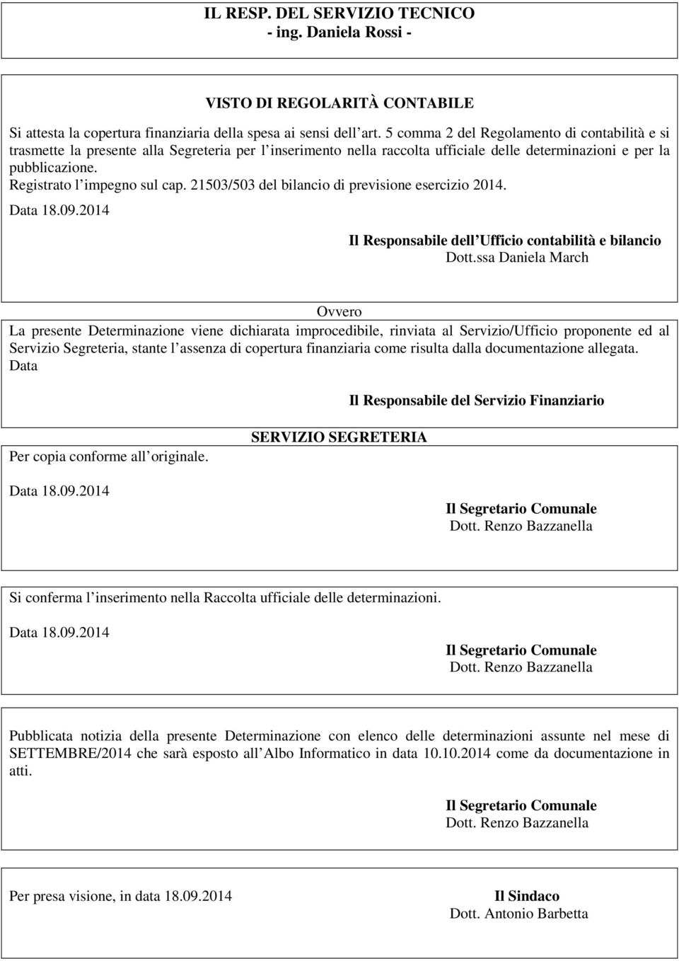 Registrato l impegno sul cap. 21503/503 del bilancio di previsione esercizio 2014. Il Responsabile dell Ufficio contabilità e bilancio Dott.