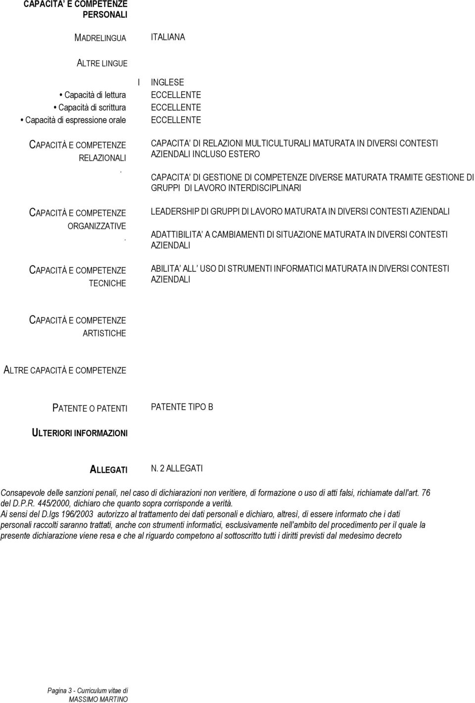 INTERDISCIPLINARI LEADERSHIP DI GRUPPI DI LAVORO MATURATA IN DIVERSI CONTESTI AZIENDALI ADATTIBILITA A CAMBIAMENTI DI SITUAZIONE MATURATA IN DIVERSI CONTESTI AZIENDALI ABILITA ALL USO DI STRUMENTI