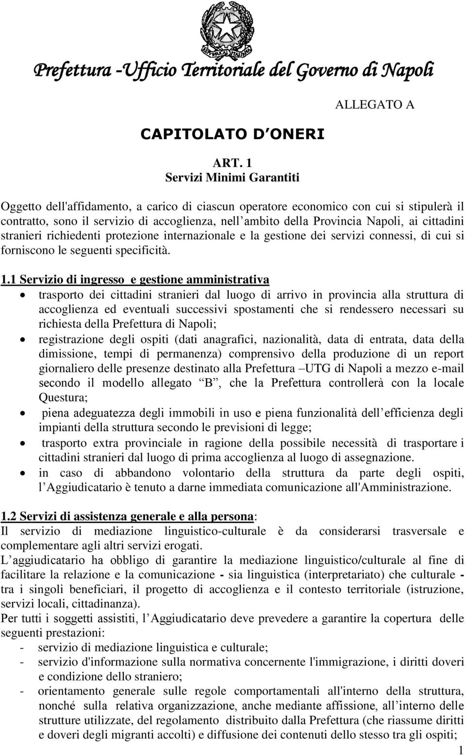 Napoli, ai cittadini stranieri richiedenti protezione internazionale e la gestione dei servizi connessi, di cui si forniscono le seguenti specificità. 1.