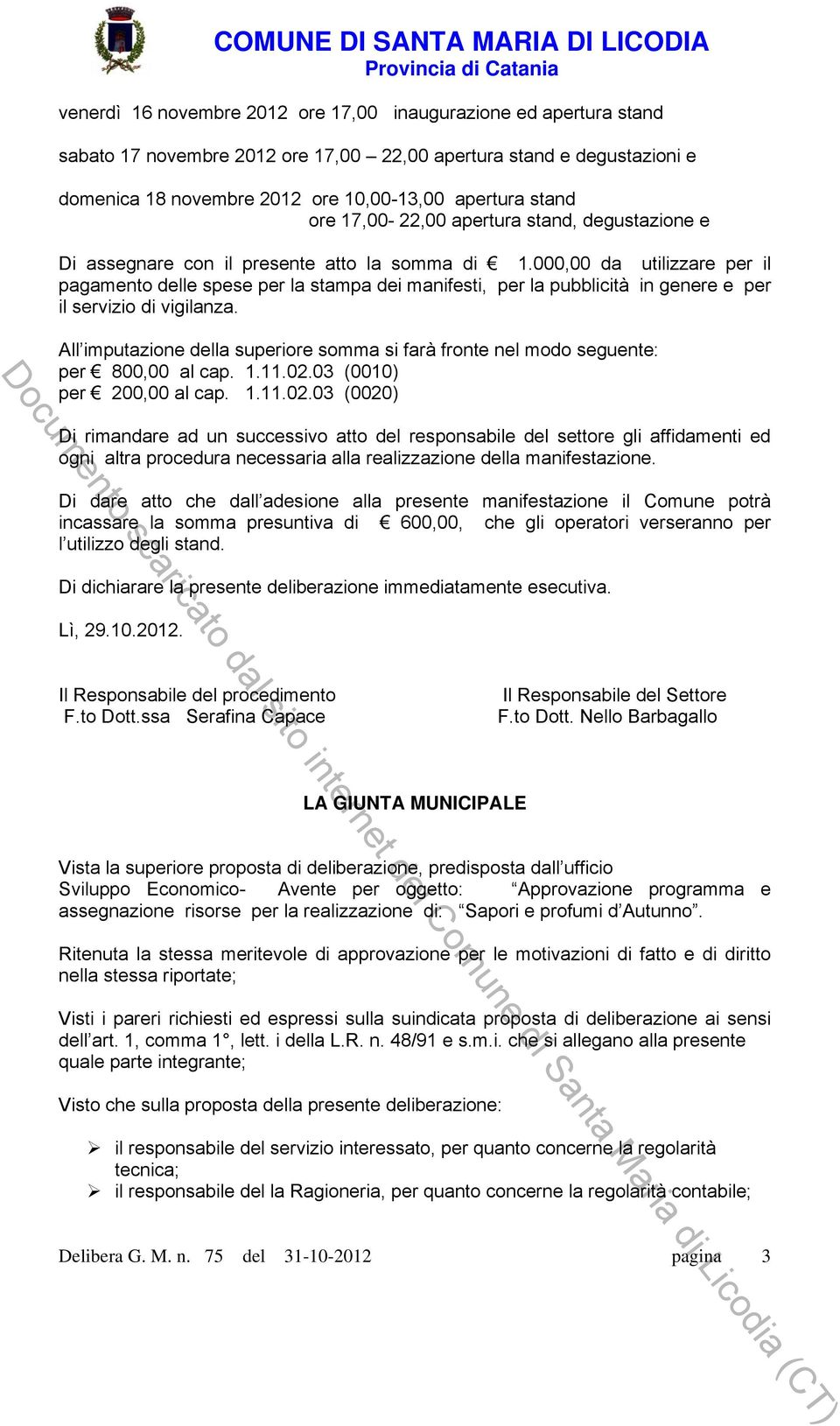 000,00 da utilizzare per il pagamento delle spese per la stampa dei manifesti, per la pubblicità in genere e per il servizio di vigilanza.