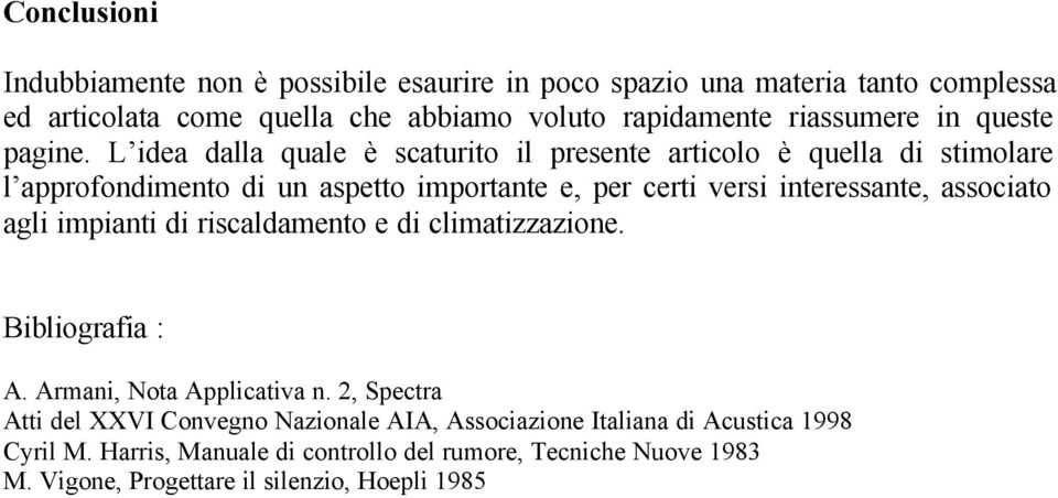 L idea dalla quale è scaturito il presente articolo è quella di stimolare l approfondimento di un aspetto importante e, per certi versi interessante, associato