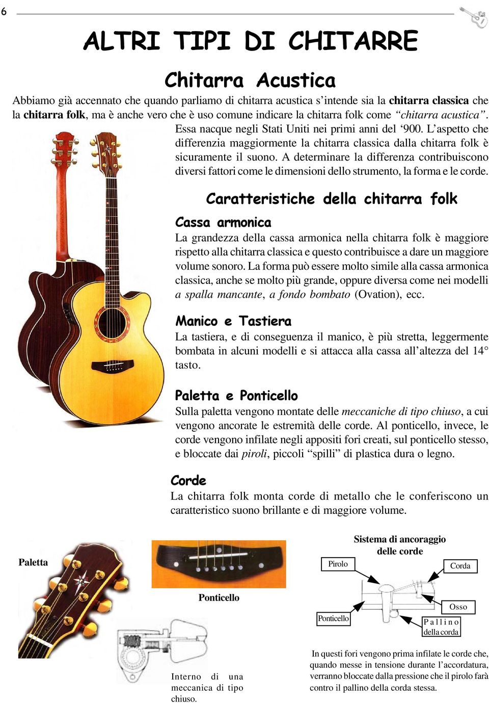 L aspetto che differenzia maggiormente la chitarra classica dalla chitarra folk è sicuramente il suono.