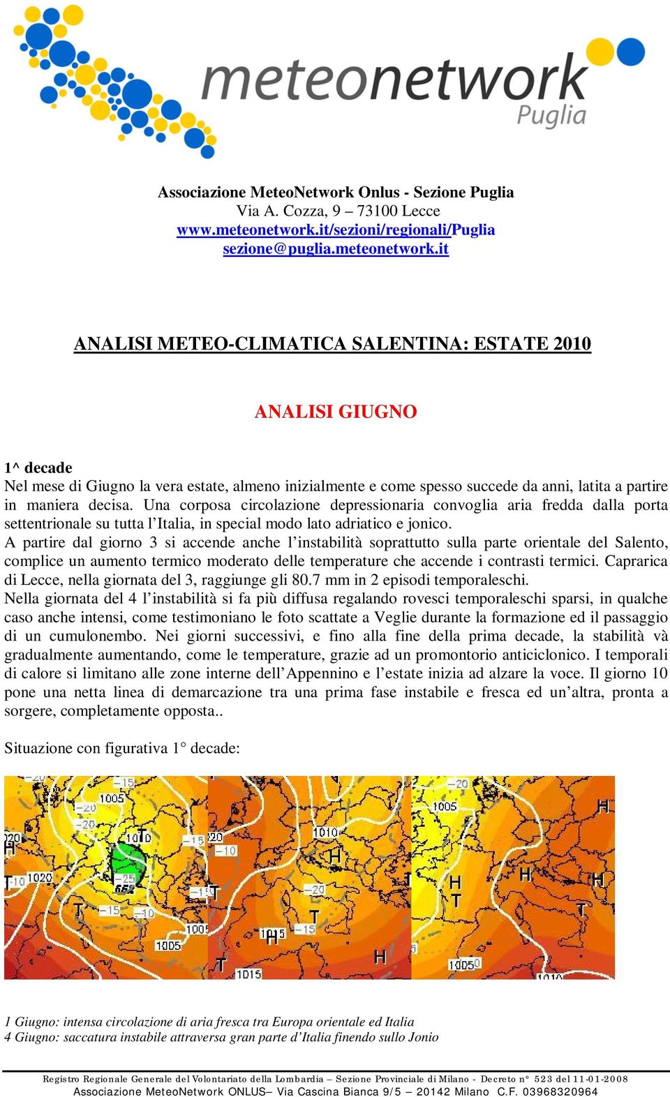 it ANALISI METEO-CLIMATICA SALENTINA: ESTATE 2010 ANALISI GIUGNO 1^ decade Nel mese di Giugno la vera estate, almeno inizialmente e come spesso succede da anni, latita a partire in maniera decisa.