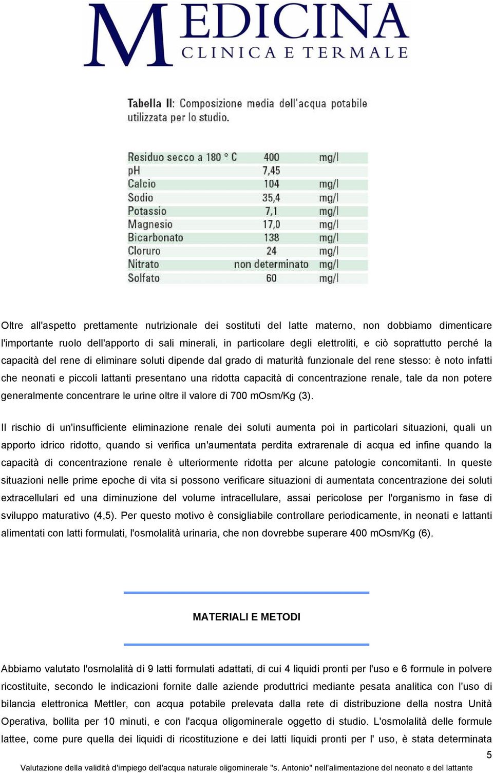 concentrazione renale, tale da non potere generalmente concentrare le urine oltre il valore di 700 mosm/kg (3).