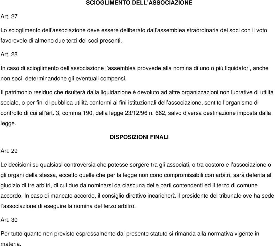 associazione, sentito l organismo di controllo di cui all art. 3, comma 190, della legge 23/12/96 n. 662, salvo diversa destinazione imposta dalla legge. DISPOSIZIONI FINALI Art.