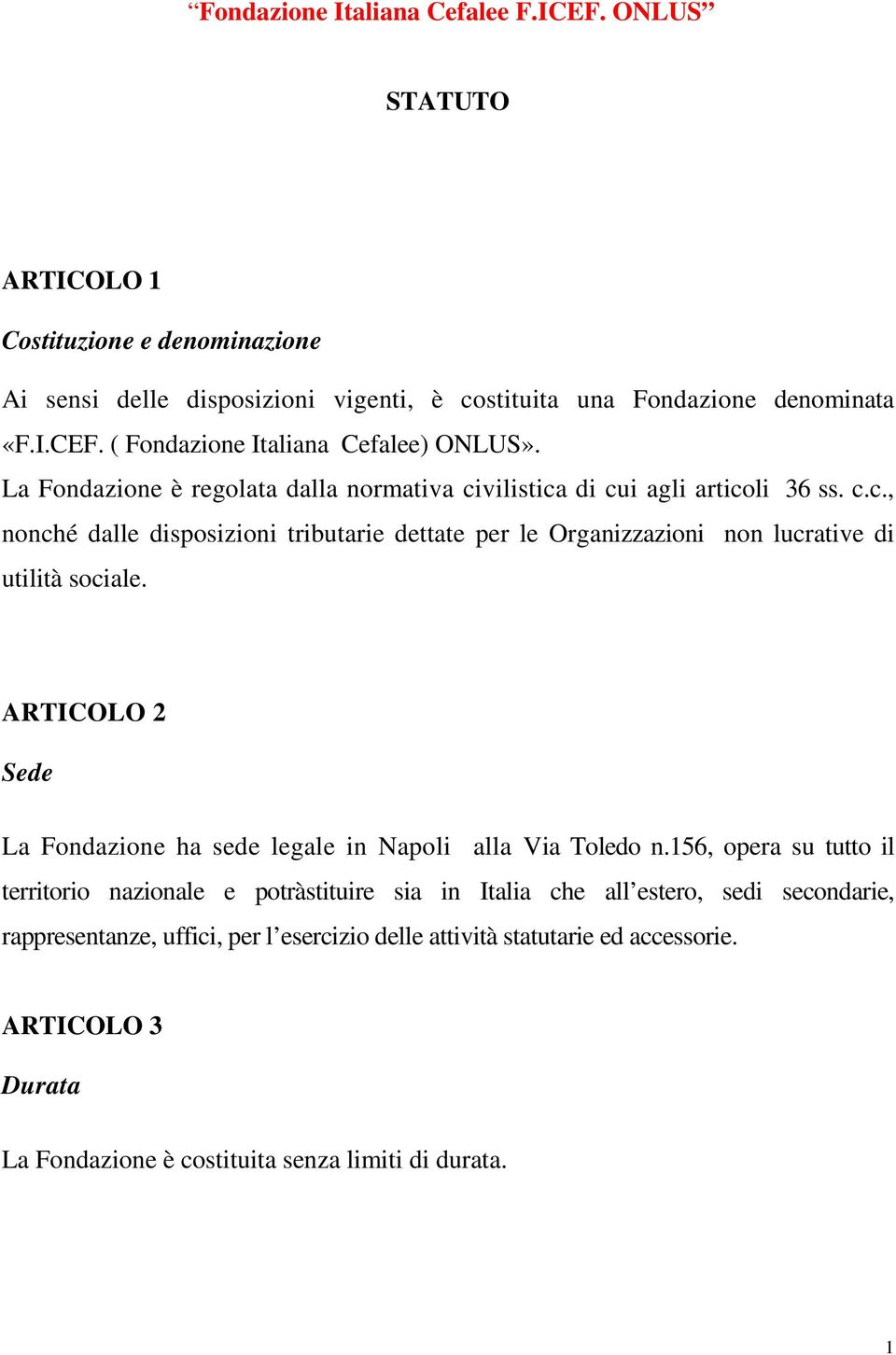 ARTICOLO 2 Sede La Fondazione ha sede legale in Napoli alla Via Toledo n.